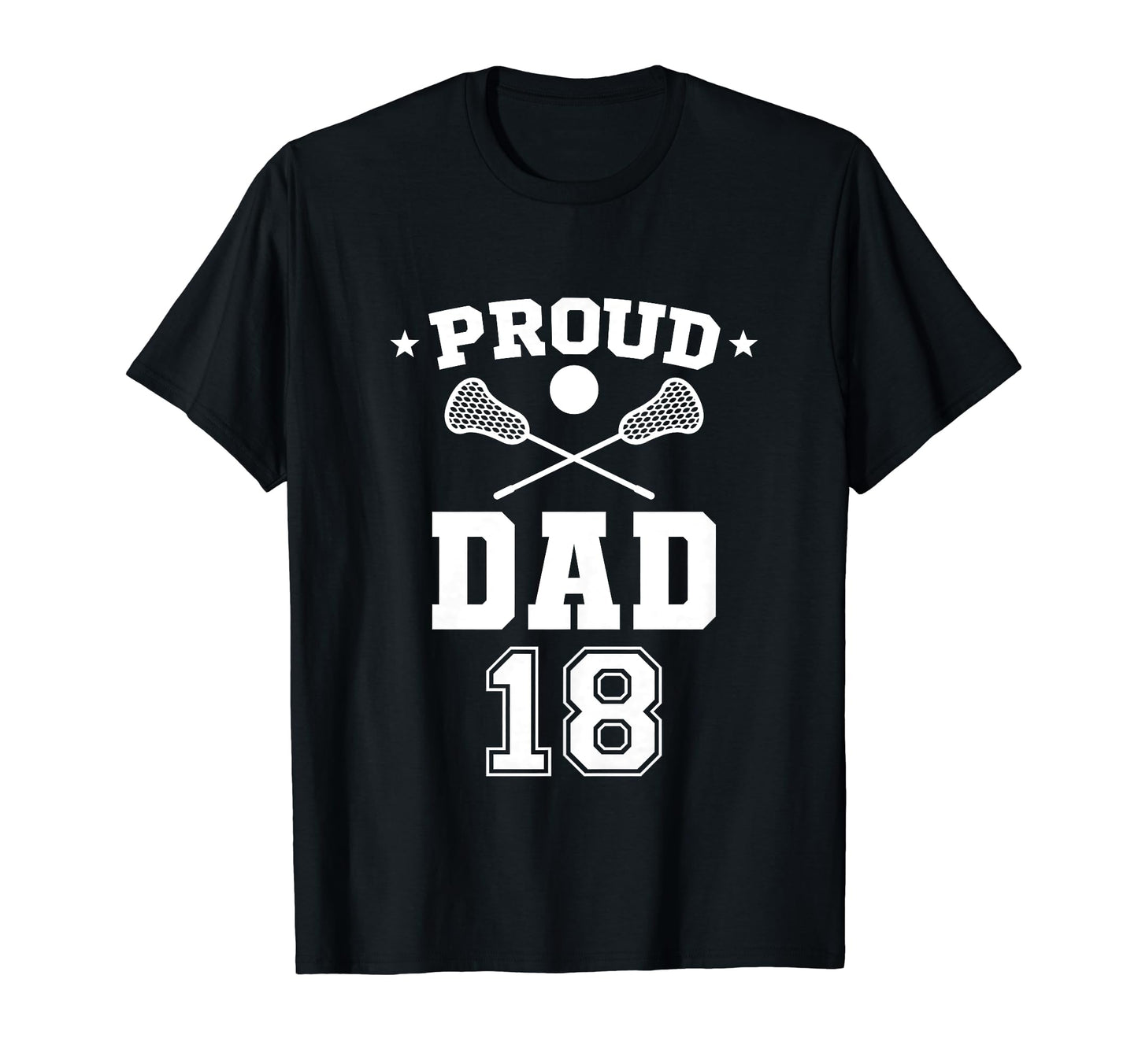 Proud Lacrosse Dad Number 18 T-Shirt - Trendy Graphic for Adults - T-Shirt, Sweatshirt, Hoodie