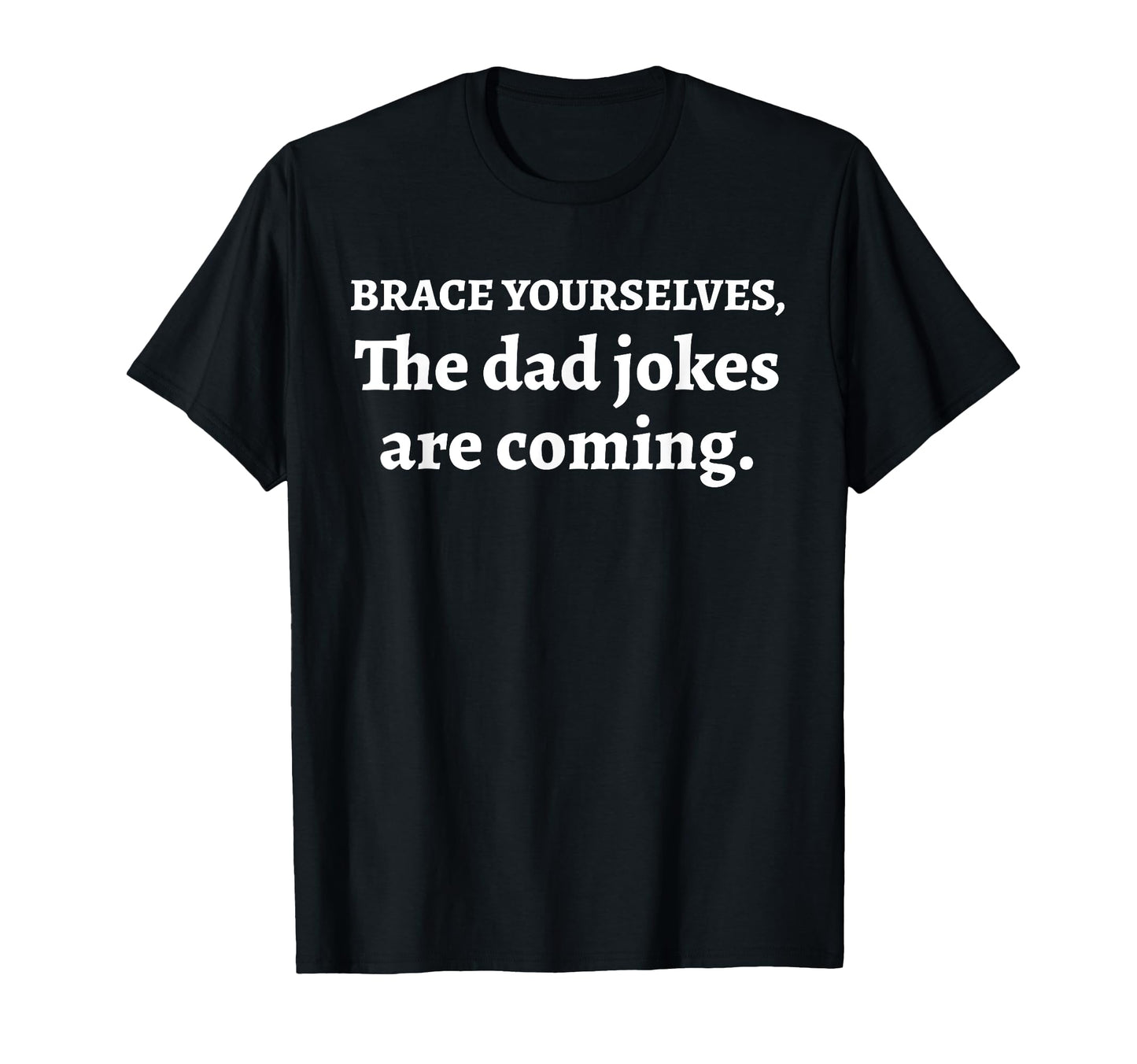 Day Joy Brace Yourselves Dad Jokes Are T-Shirt - Custom Art Print Unisex - T-Shirt, Sweatshirt, Hoodie