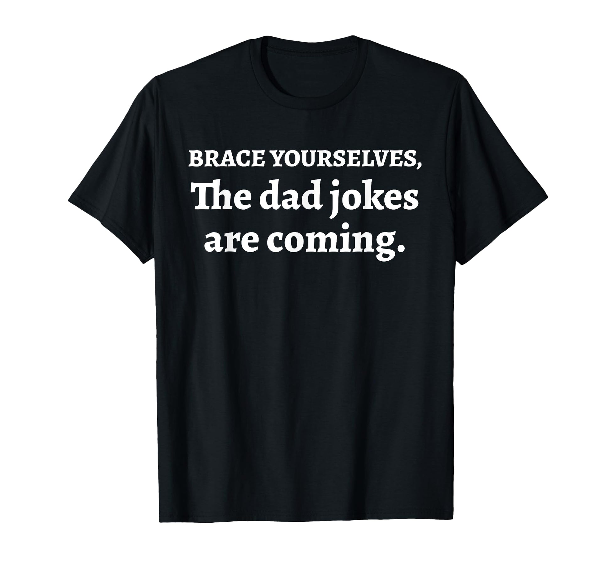 Day Joy Brace Yourselves Dad Jokes Are T-Shirt - Custom Art Print Unisex - T-Shirt, Sweatshirt, Hoodie
