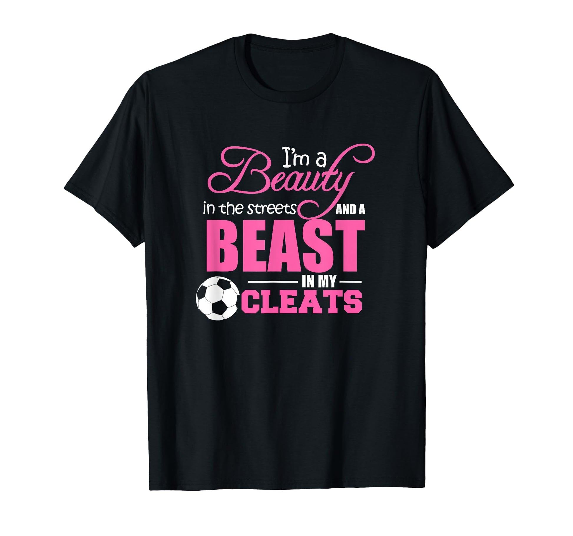 Beauty Streets Beast My Cleats T-Shirt - Casual Everyday Wear Unisex - T-Shirt, Sweatshirt, Hoodie