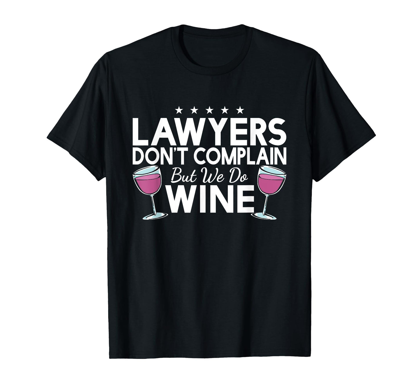 Lawyers Dont Complain But We Do Wine T-Shirt - Graphic Print Men Women - T-Shirt, Sweatshirt, Hoodie