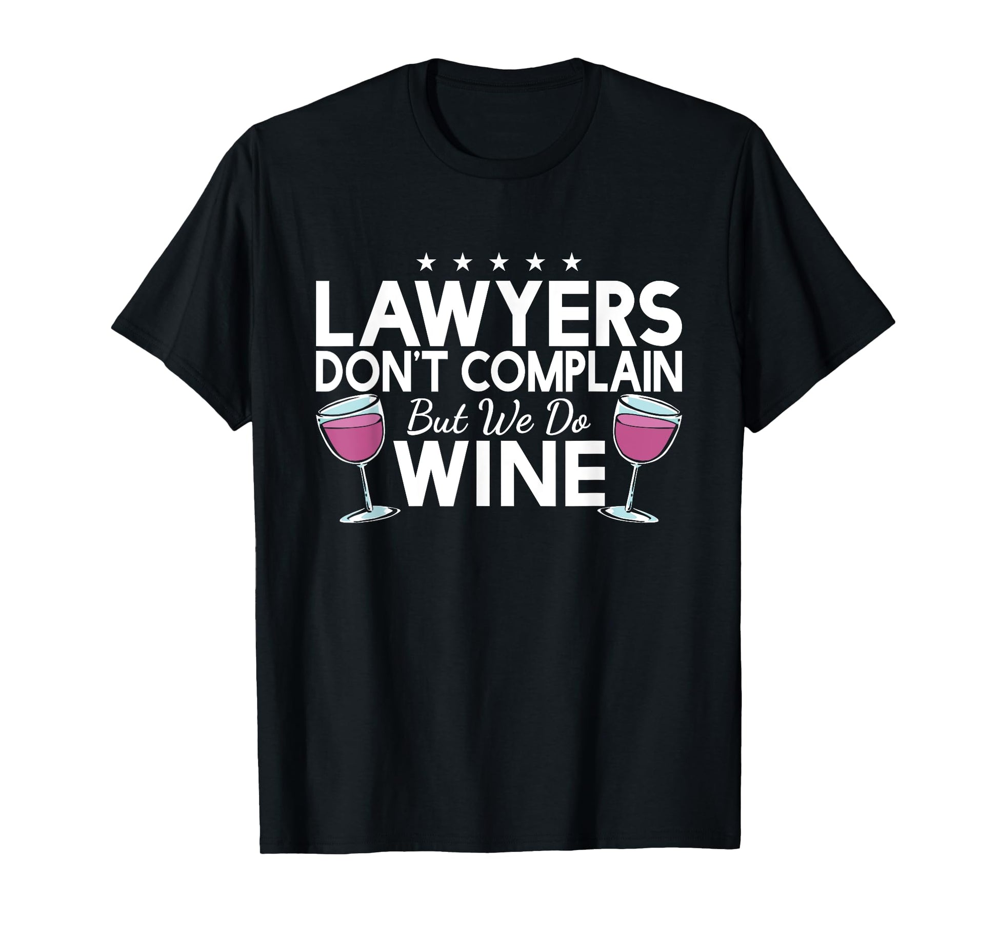 Lawyers Dont Complain But We Do Wine T-Shirt - Graphic Print Men Women - T-Shirt, Sweatshirt, Hoodie