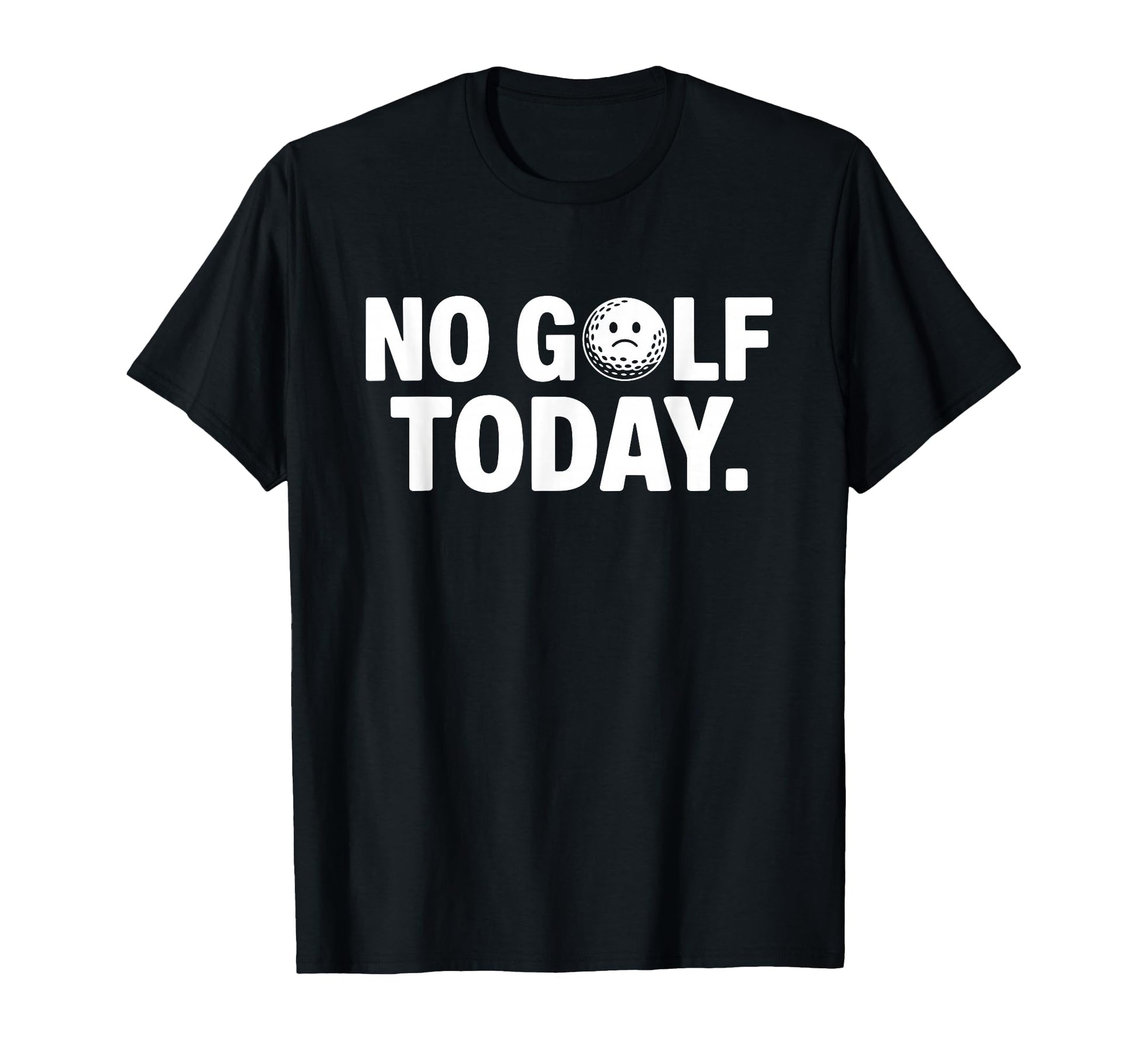 No Golf Today Funny Sad Golf Ball Golfer T-Shirt - Novelty Apparel Unisex - T-Shirt, Sweatshirt, Hoodie