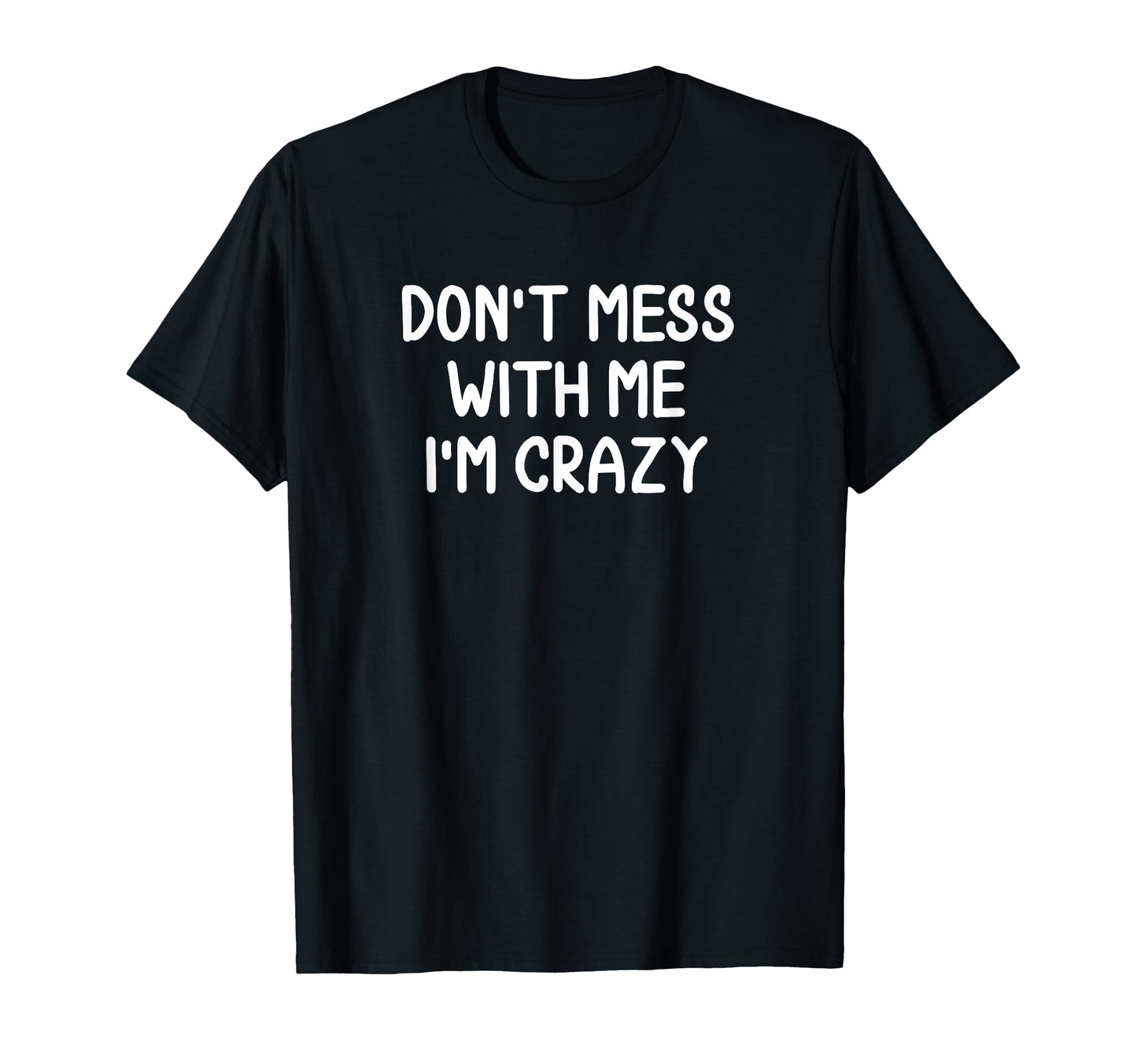 Funny Dont Mess Me Im Crazy Joke T-Shirt - Unique Graphic for Adults - T-Shirt, Sweatshirt, Hoodie