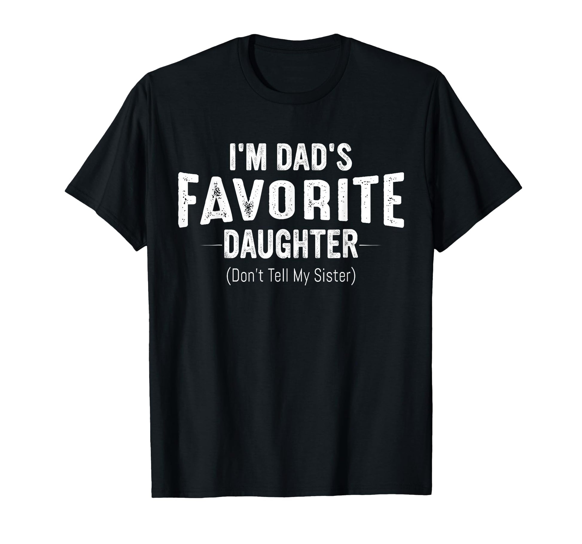 Im Dads Favorite Daughter Funny Family T-Shirt - Trendy Graphic Unisex - T-Shirt, Sweatshirt, Hoodie