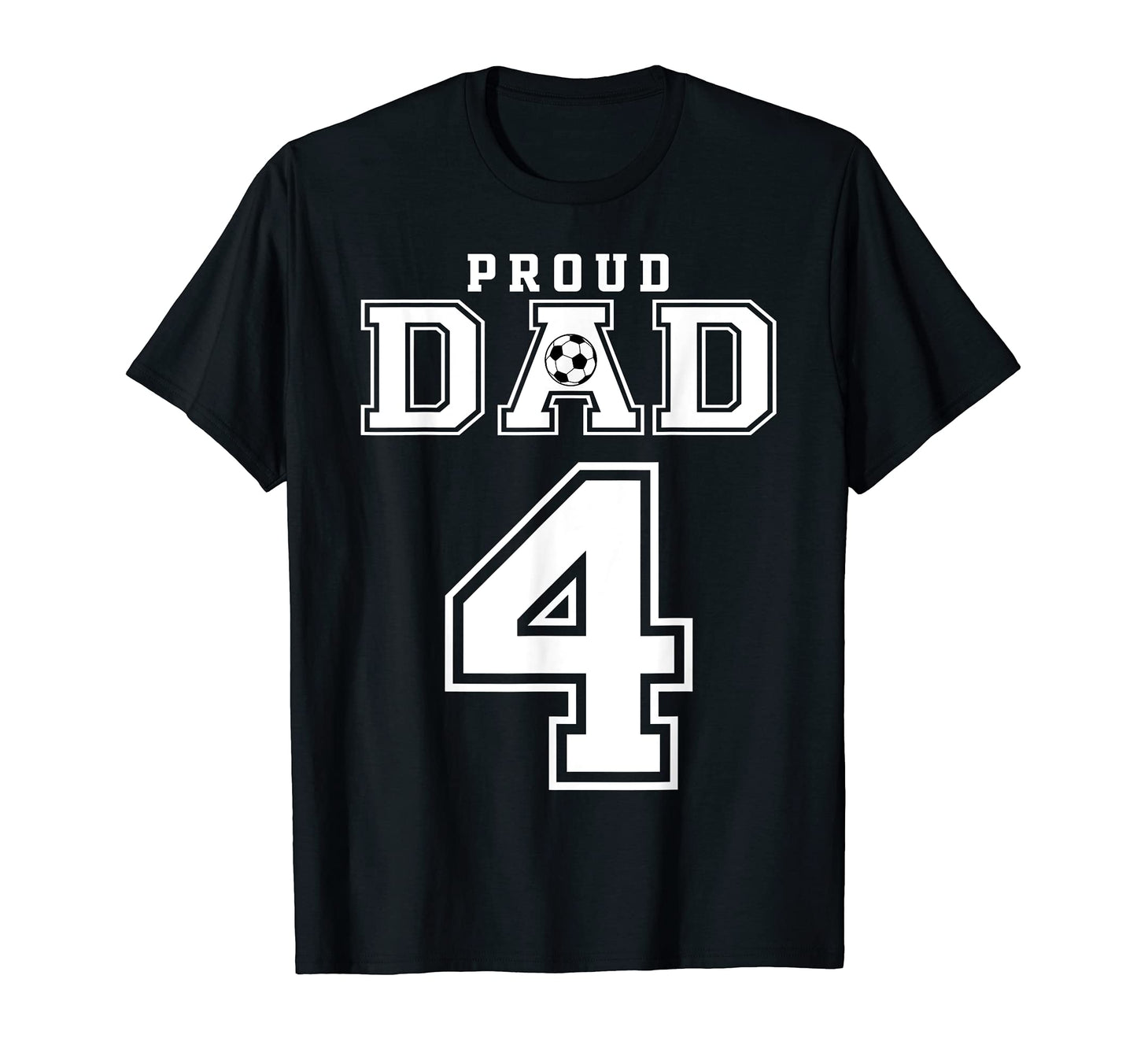 Number 4 Custom Proud Soccer Futbol Dad T-Shirt - Unique Graphic Men Women - T-Shirt, Sweatshirt, Hoodie