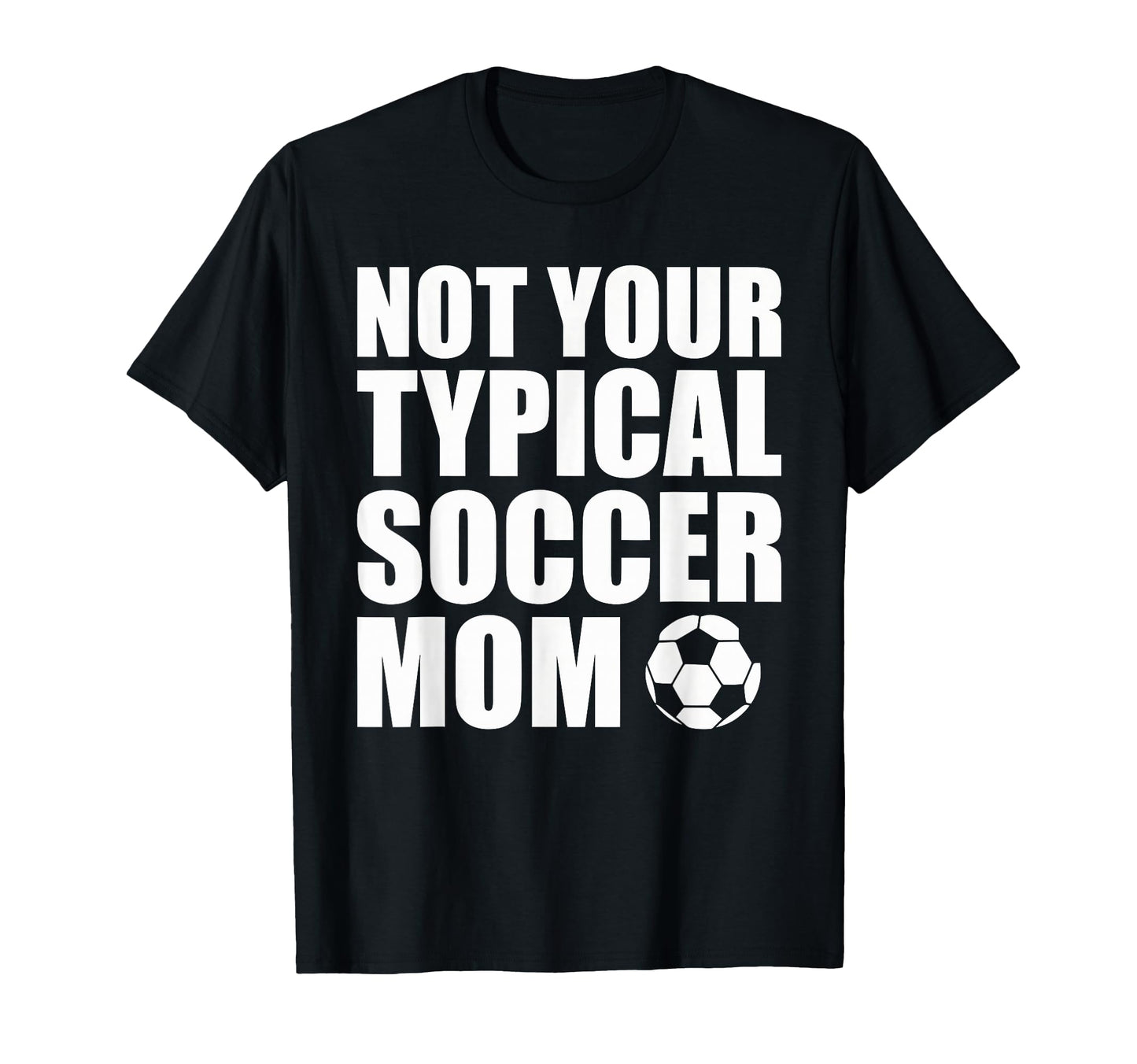 Not Your Typical Soccer Mom Funny T-Shirt - Minimalist Print Men Women - T-Shirt, Sweatshirt, Hoodie