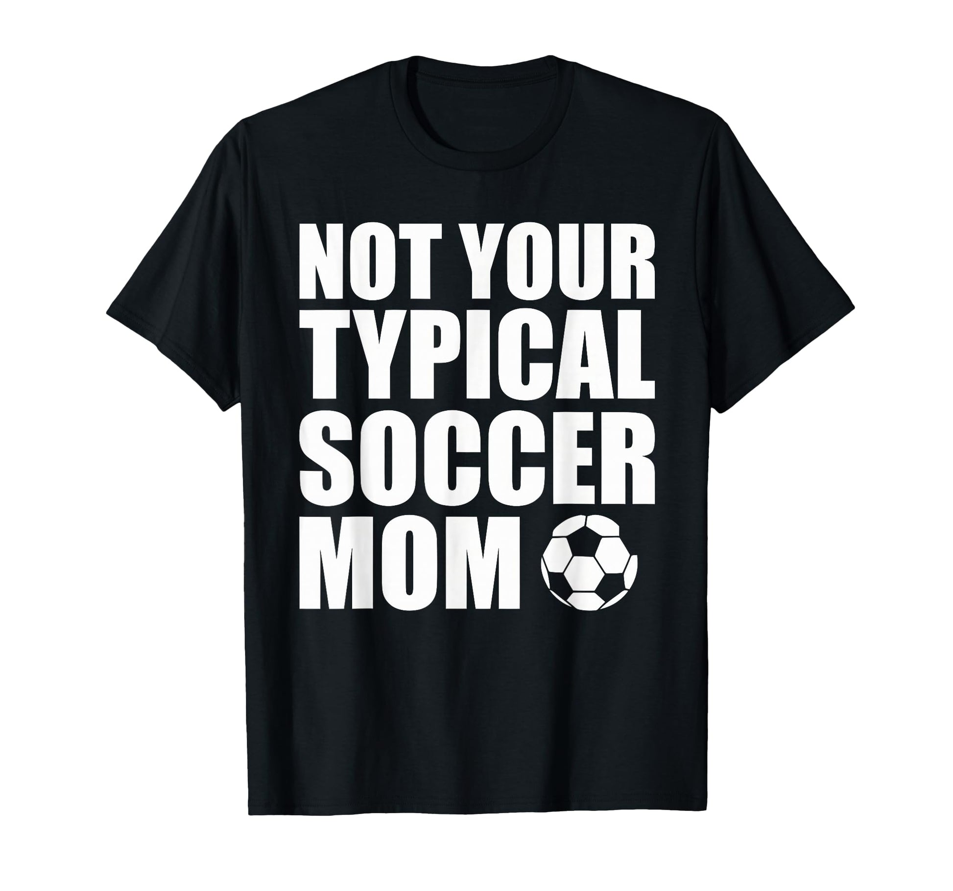 Not Your Typical Soccer Mom Funny T-Shirt - Minimalist Print Men Women - T-Shirt, Sweatshirt, Hoodie