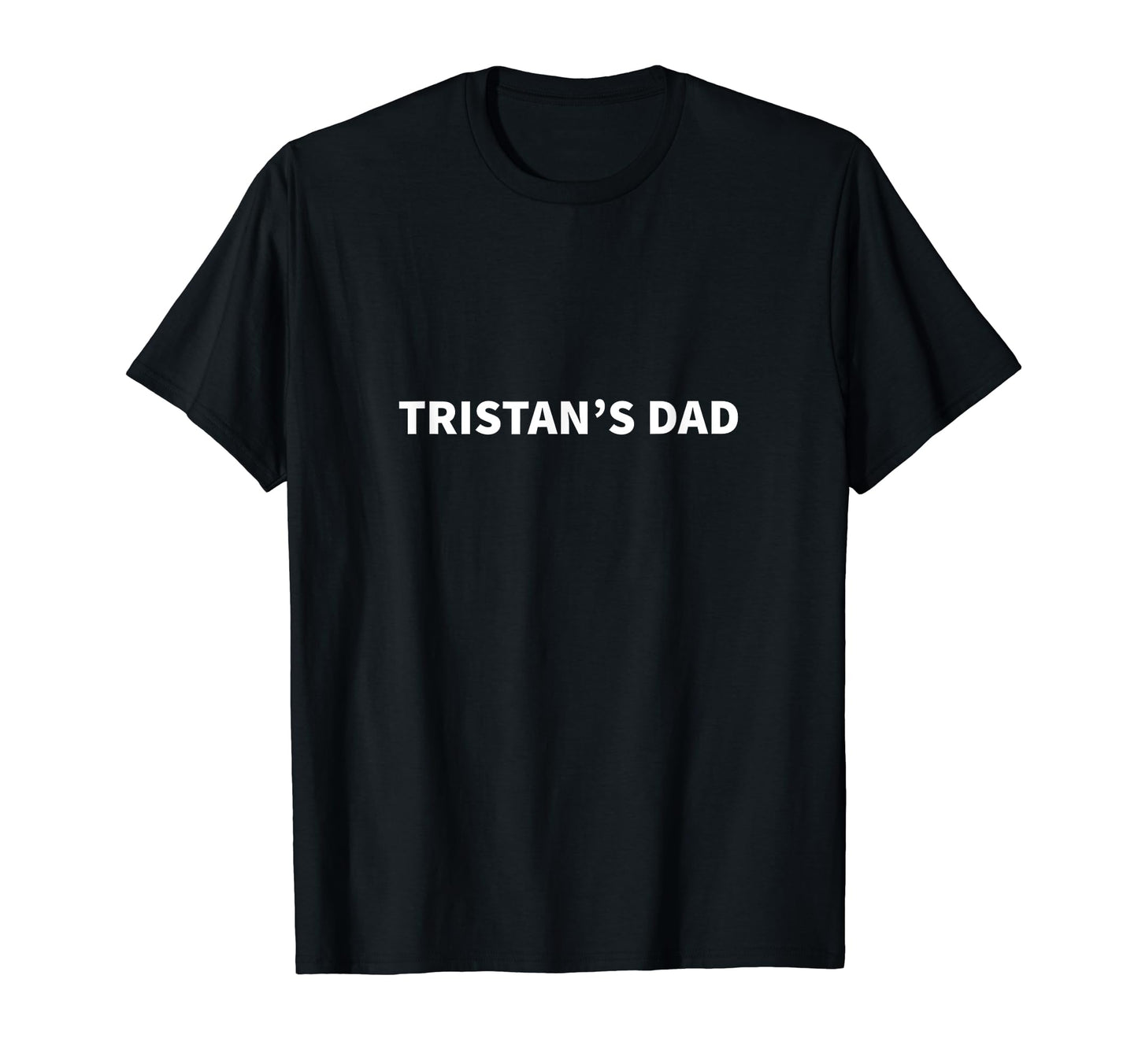 Tristans Dad Fathers Day Personalized T-Shirt - Minimalist Print Unisex - T-Shirt, Sweatshirt, Hoodie