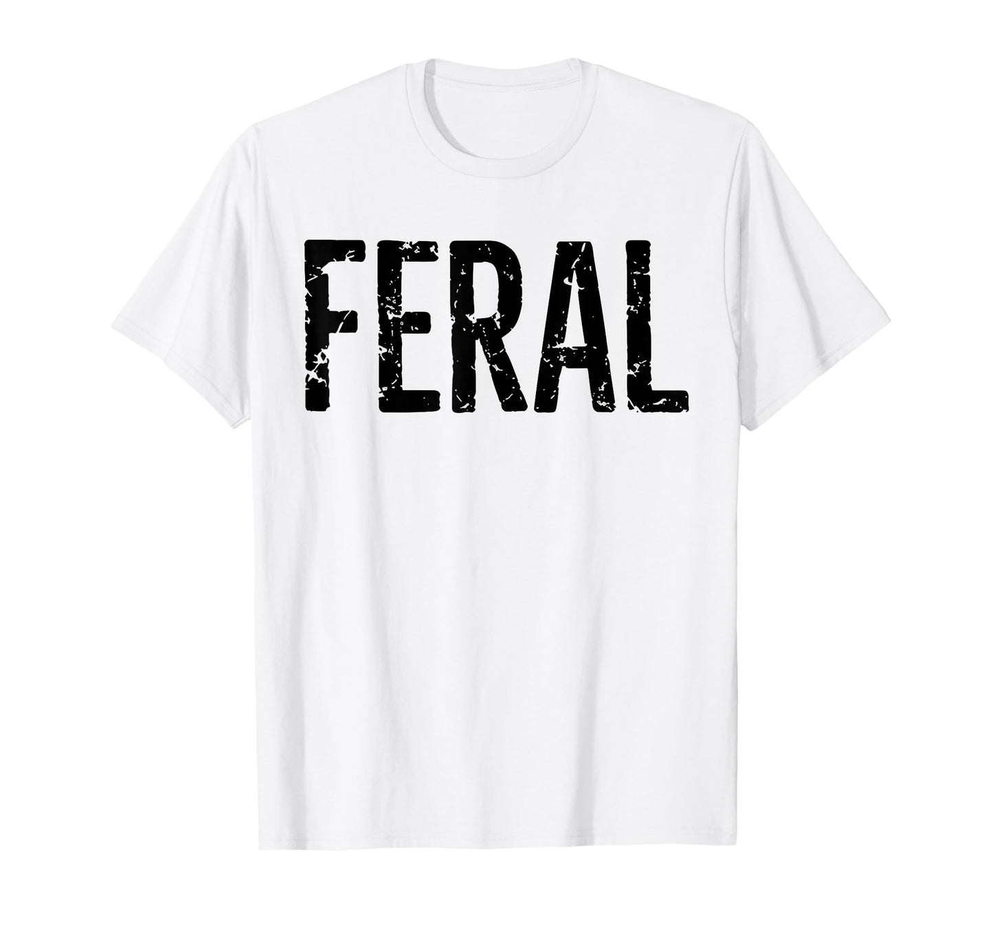 Feral Feral Funny T-Shirt - Streetwear Style for Adults - T-Shirt, Sweatshirt, Hoodie