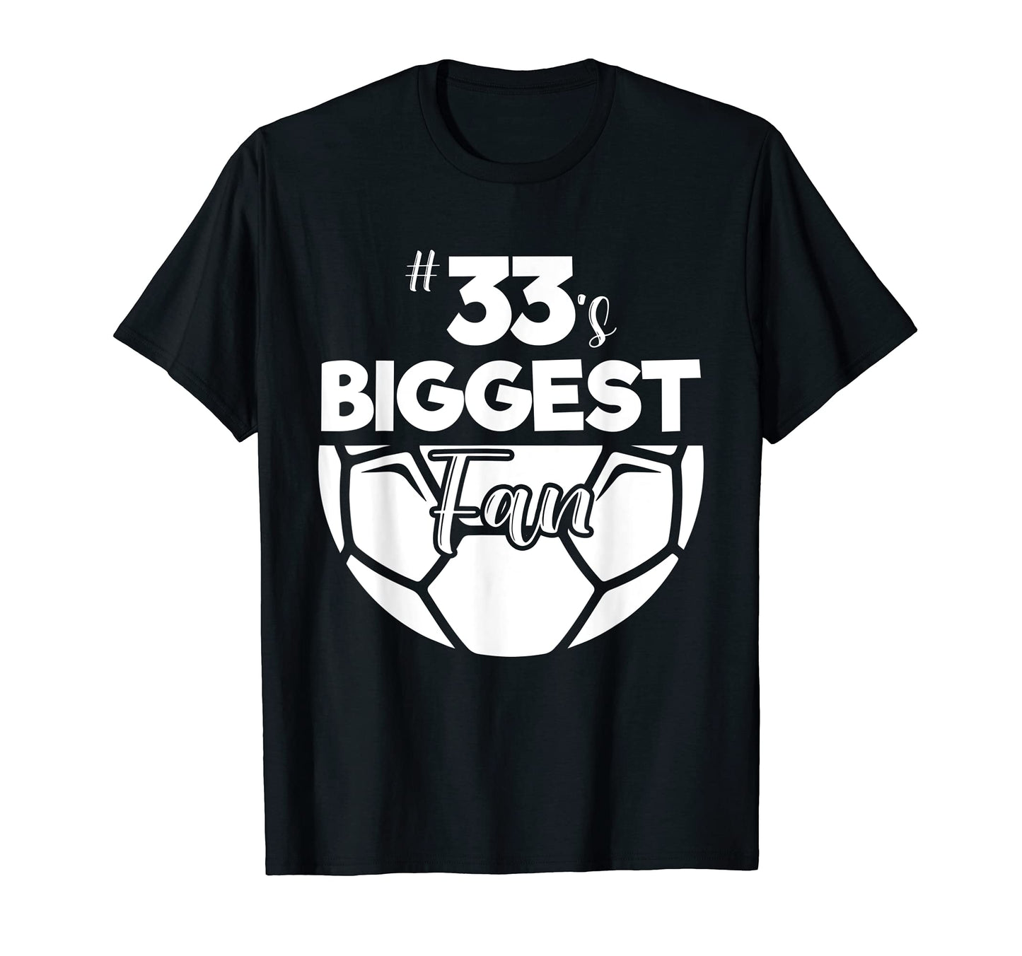 Number 33S Biggest Fan Player Soccer T-Shirt - Novelty Apparel for Adults - T-Shirt, Sweatshirt, Hoodie