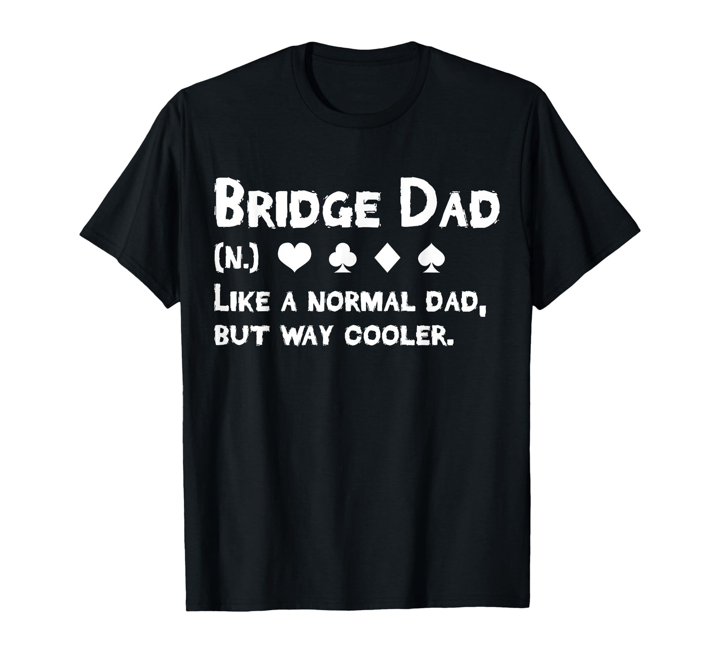 Bridge Player Dad Definition Fathers T-Shirt - Minimalist Print Men Women - T-Shirt, Sweatshirt, Hoodie