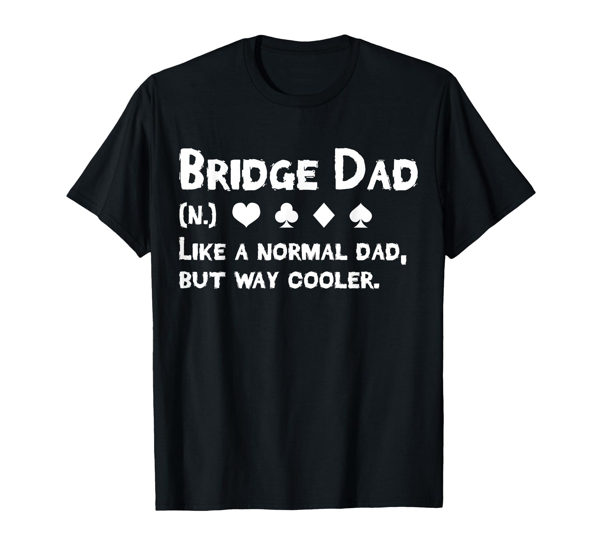 Bridge Player Dad Definition Fathers T-Shirt - Minimalist Print Men Women - T-Shirt, Sweatshirt, Hoodie