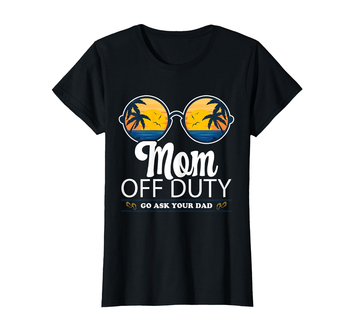 Mom Off Duty Go Ask Your Dad T-Shirt - Trendy Graphic for Adults - T-Shirt, Sweatshirt, Hoodie