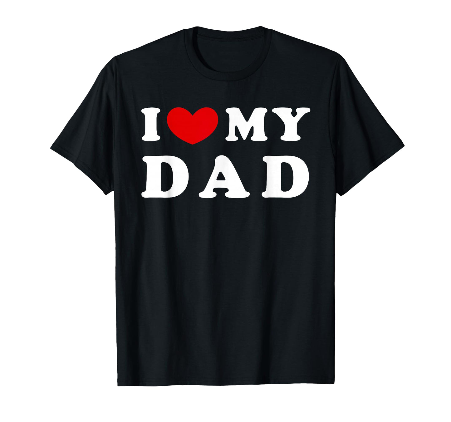 I Love My Dad I Heart My Dad T-Shirt - Streetwear Style for Adults - T-Shirt, Sweatshirt, Hoodie