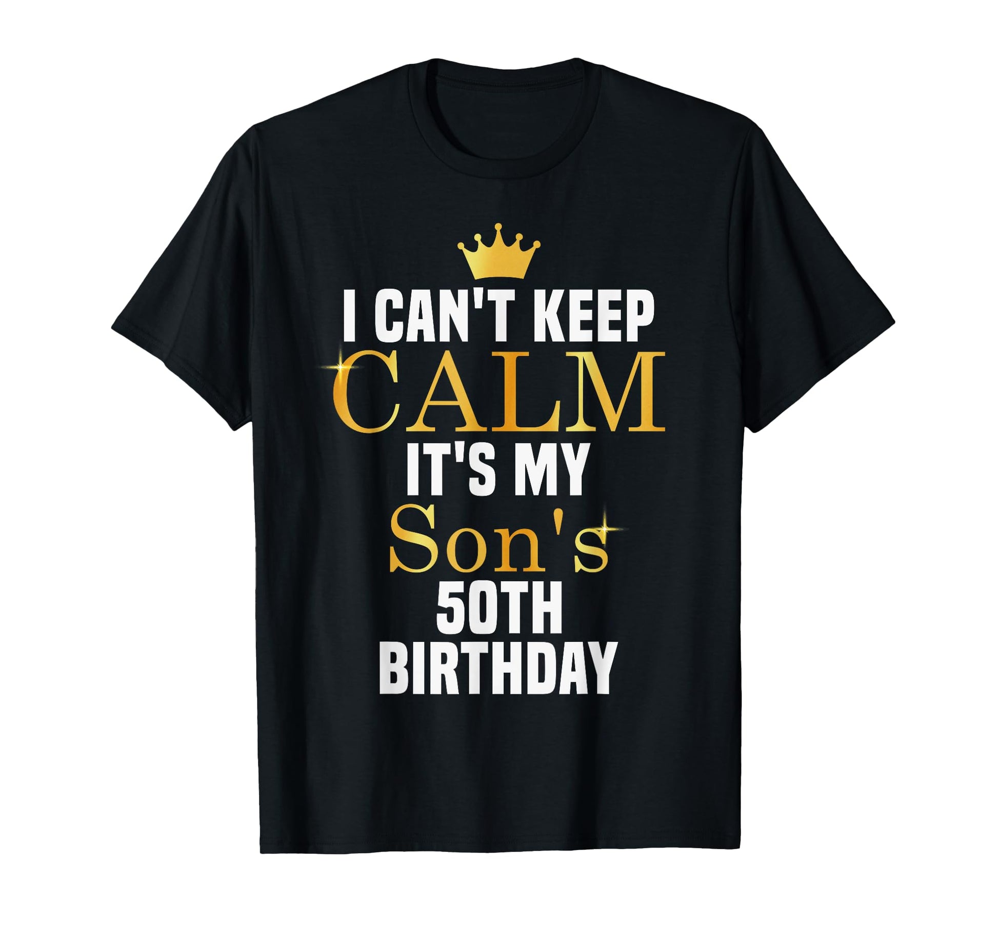 I Cant Keep Calm Its My Sons T-Shirt - Casual Everyday Wear for Adults - T-Shirt, Sweatshirt, Hoodie