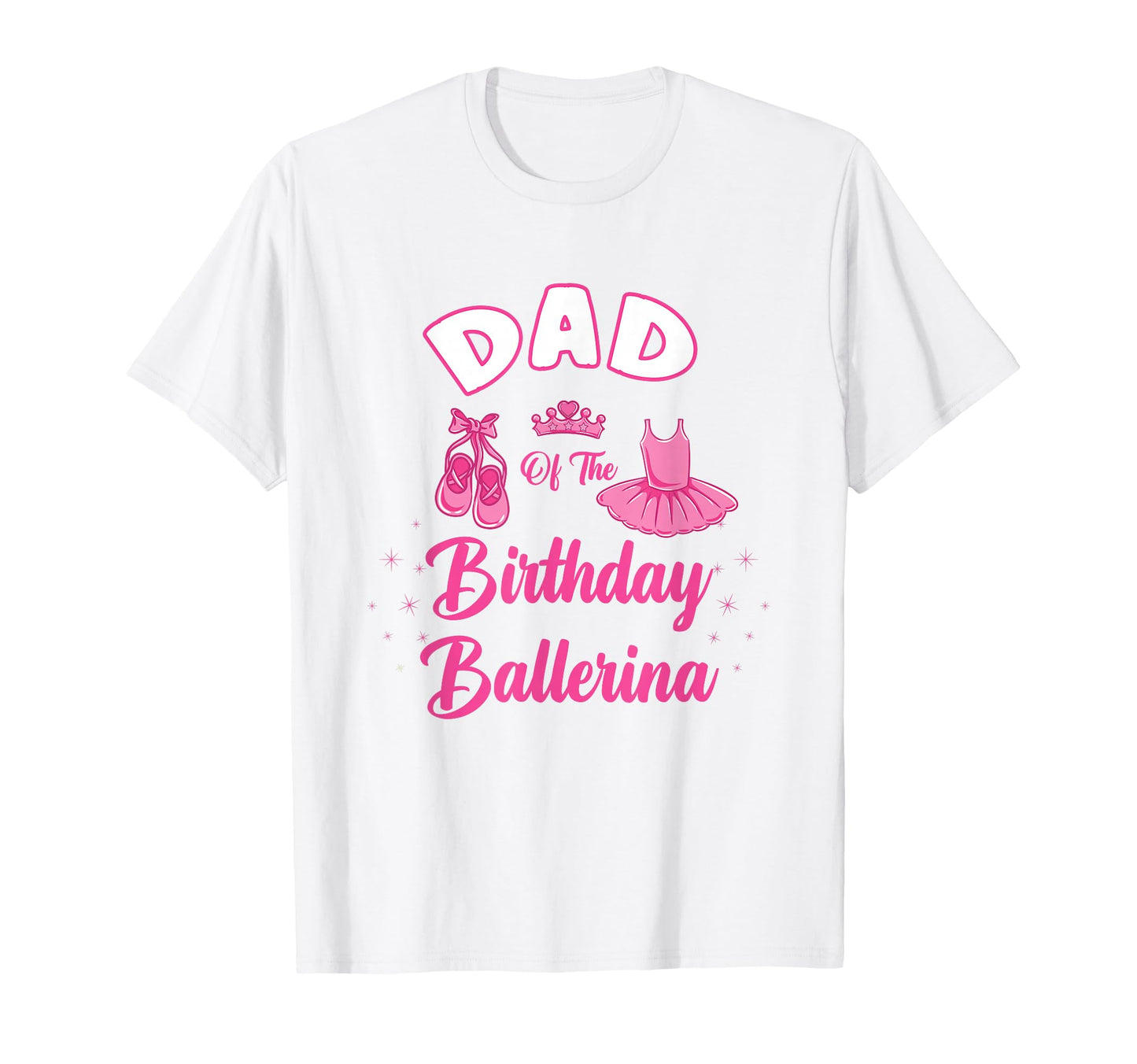 Dad Birthday Ballerina T-Shirt - Streetwear Style Unisex - T-Shirt, Sweatshirt, Hoodie