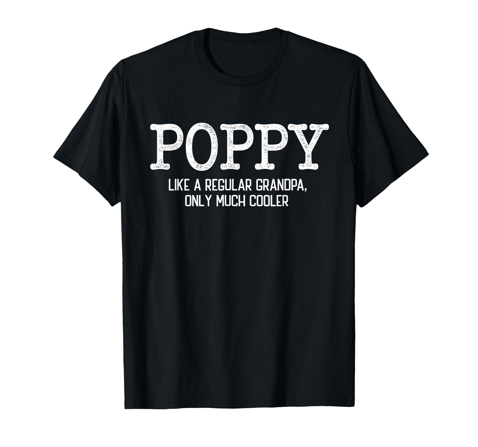 Poppy Like Regular Grandpa Only Much T-Shirt - Custom Art Print for Adults - T-Shirt, Sweatshirt, Hoodie