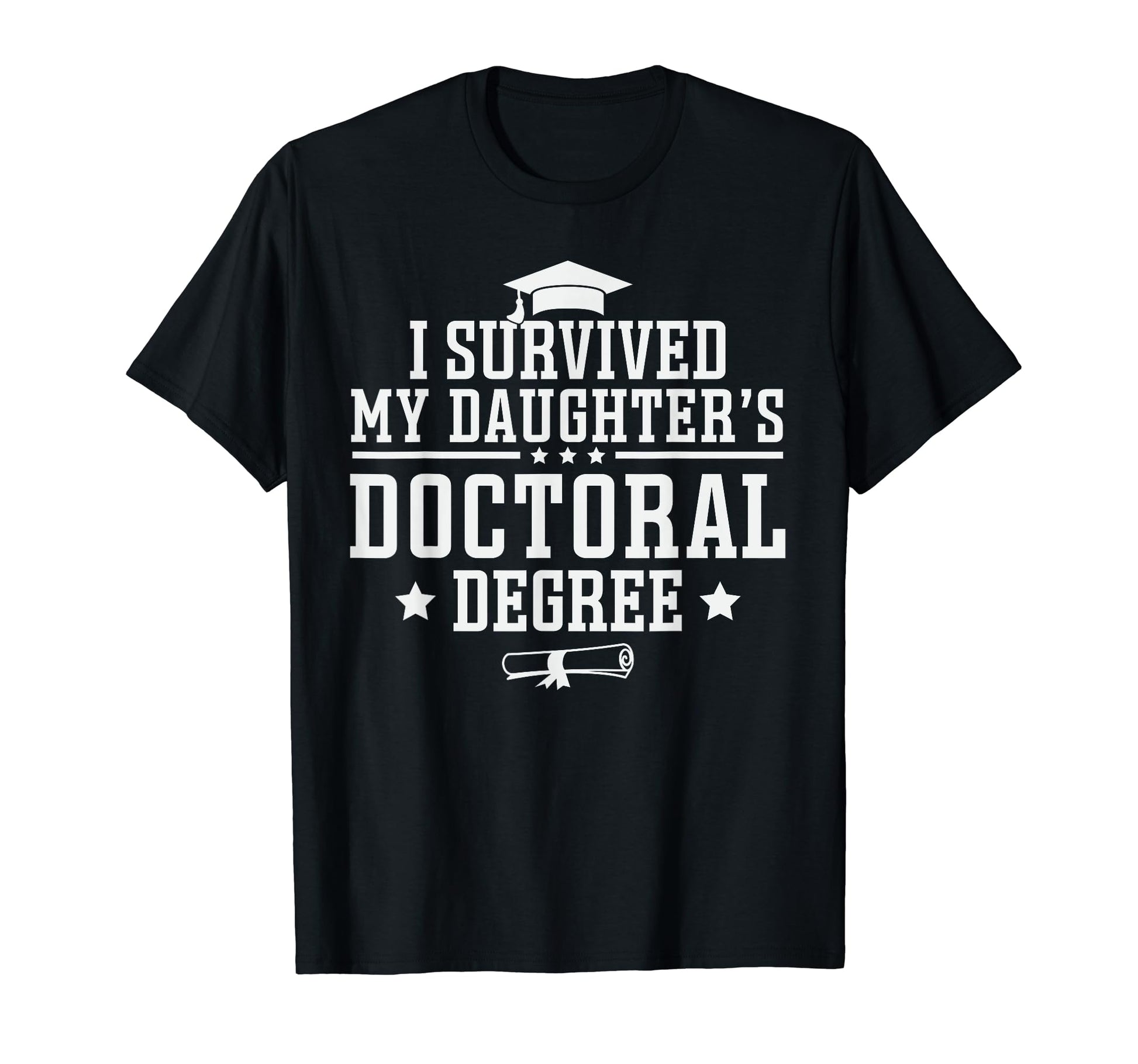 I Survived My Daughters Doctoral Degree T-Shirt - Graphic Print for Adults - T-Shirt, Sweatshirt, Hoodie