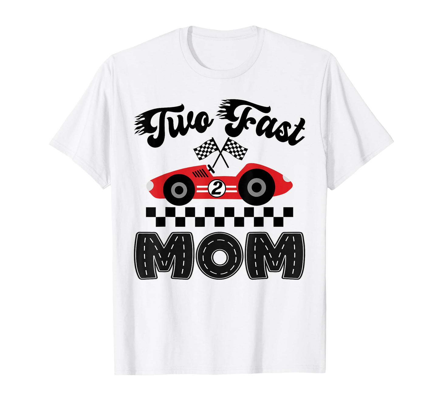 Two Fast Mom Birthday Racing Car T-Shirt - Fun Novelty Design for Adults - T-Shirt, Sweatshirt, Hoodie
