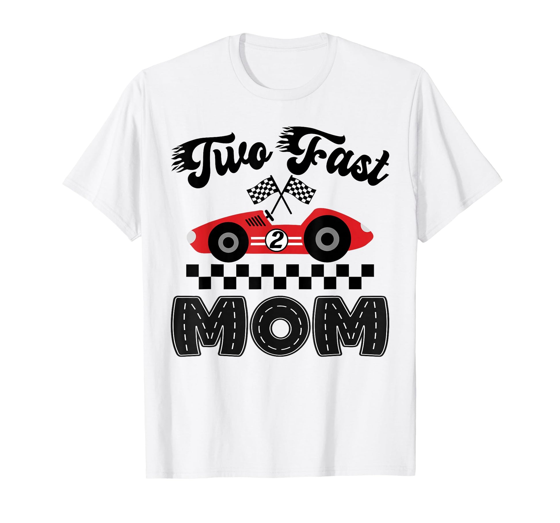 Two Fast Mom Birthday Racing Car T-Shirt - Fun Novelty Design for Adults - T-Shirt, Sweatshirt, Hoodie