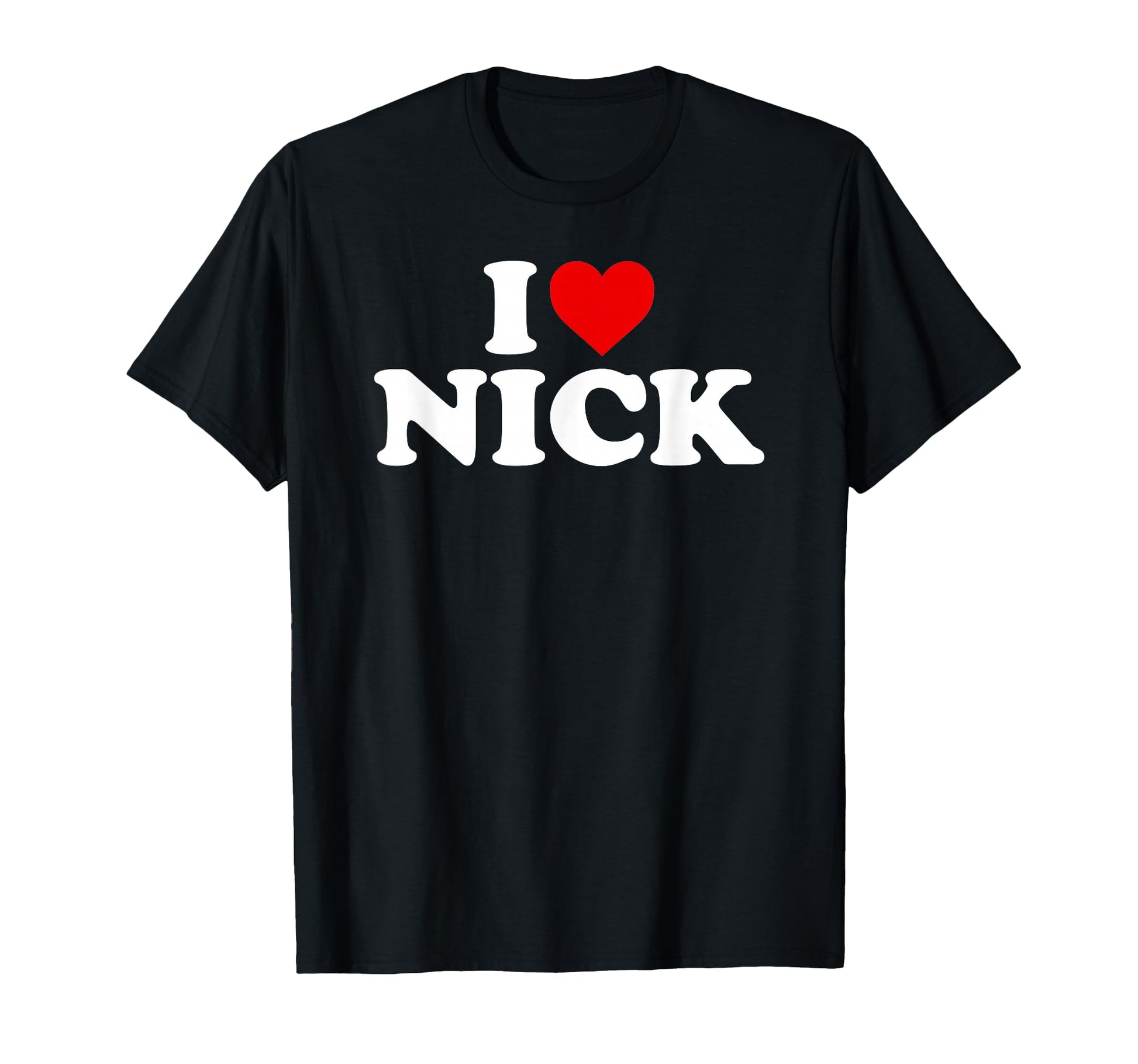 I Love Nick Heart T-Shirt - Graphic Print Men Women - T-Shirt, Sweatshirt, Hoodie