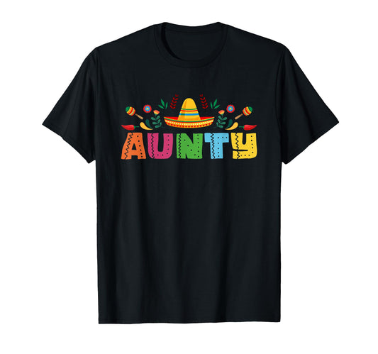 Aunty Mexican Fiesta Bday Party T-Shirt - Casual Everyday Wear Unisex - T-Shirt, Sweatshirt, Hoodie