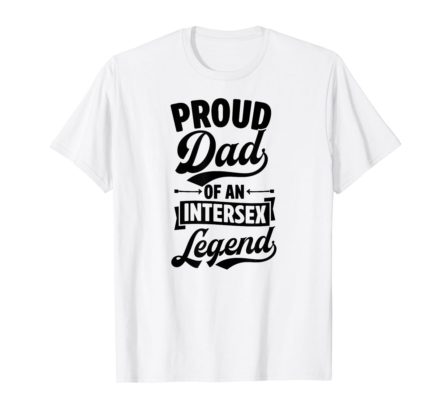 Proud Dad Intersex Legend Proud T-Shirt - Streetwear Style Men Women - T-Shirt, Sweatshirt, Hoodie