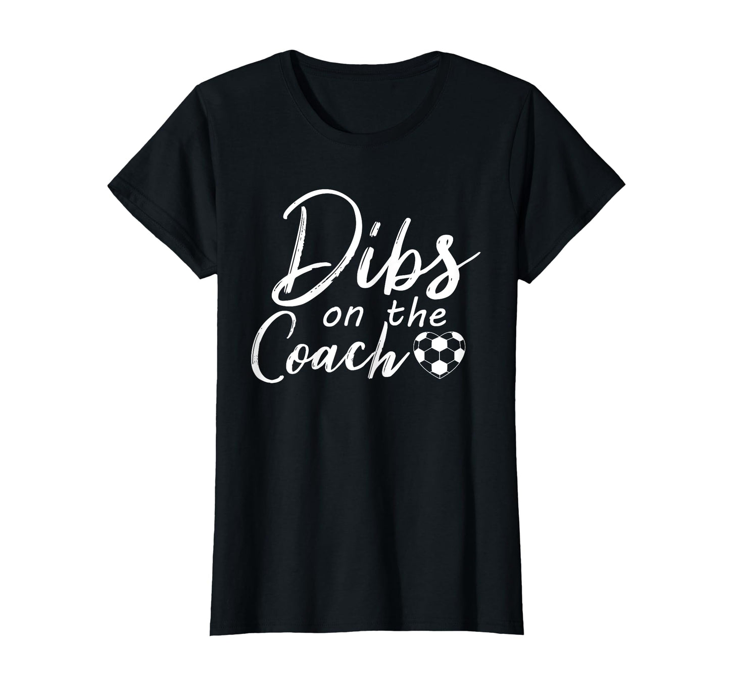 Dibs Coach Funny Soccer Coachs Wife T-Shirt - Graphic Print Men Women - T-Shirt, Sweatshirt, Hoodie