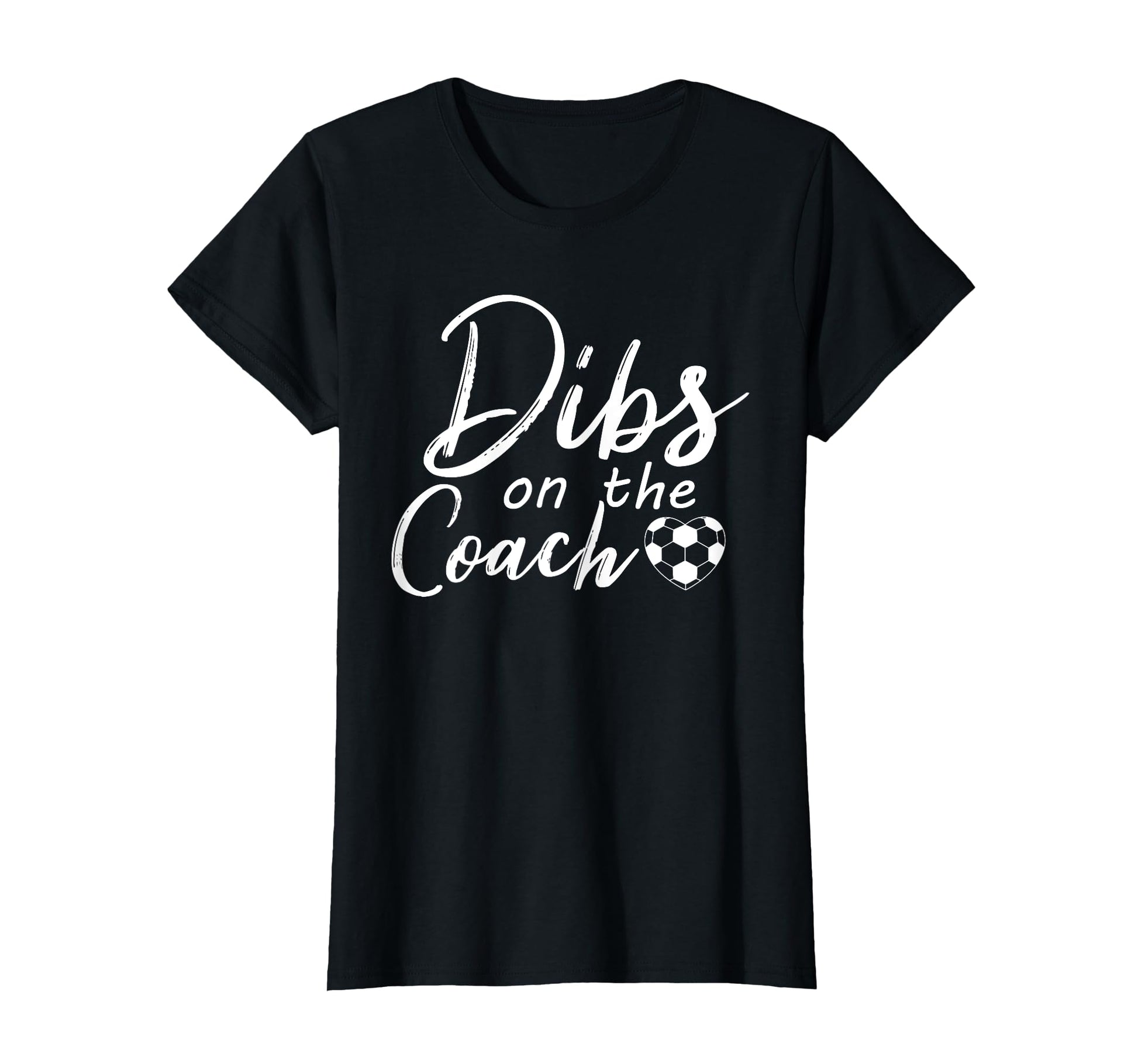Dibs Coach Funny Soccer Coachs Wife T-Shirt - Graphic Print Men Women - T-Shirt, Sweatshirt, Hoodie