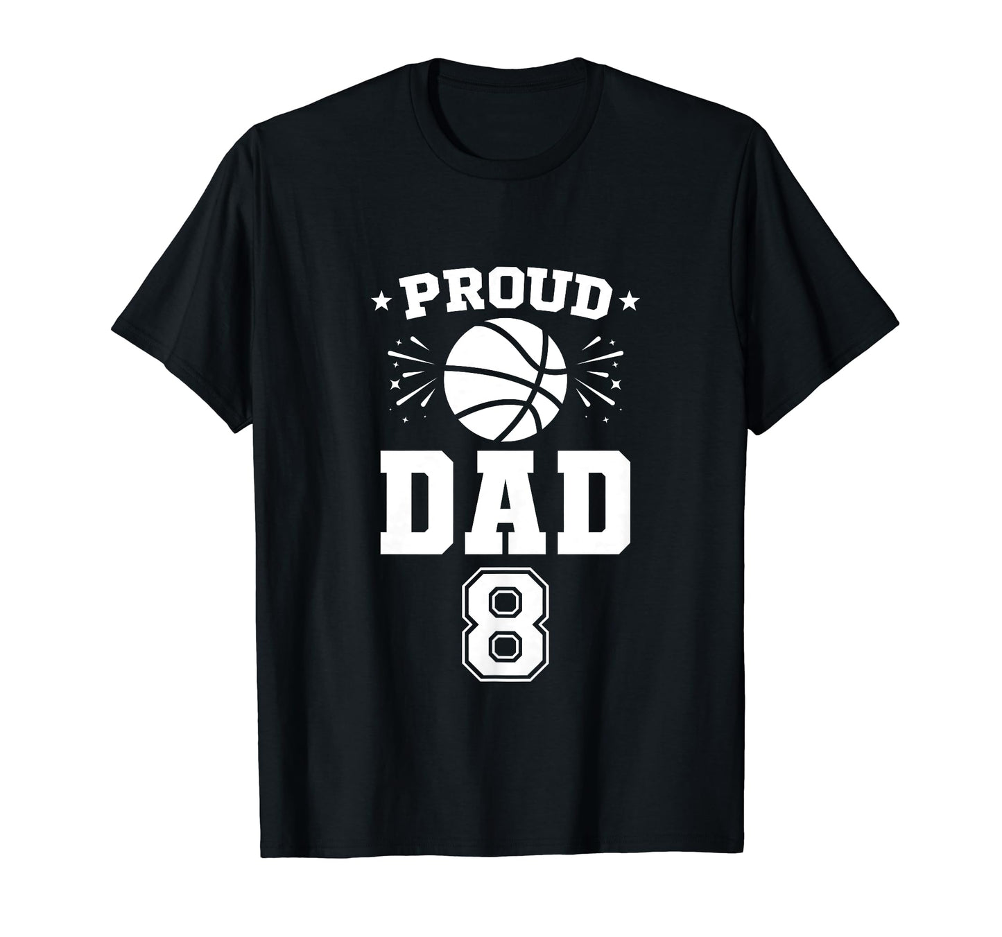 Proud Basketball Dad Number 8 T-Shirt - Fun Novelty Design Men Women - T-Shirt, Sweatshirt, Hoodie