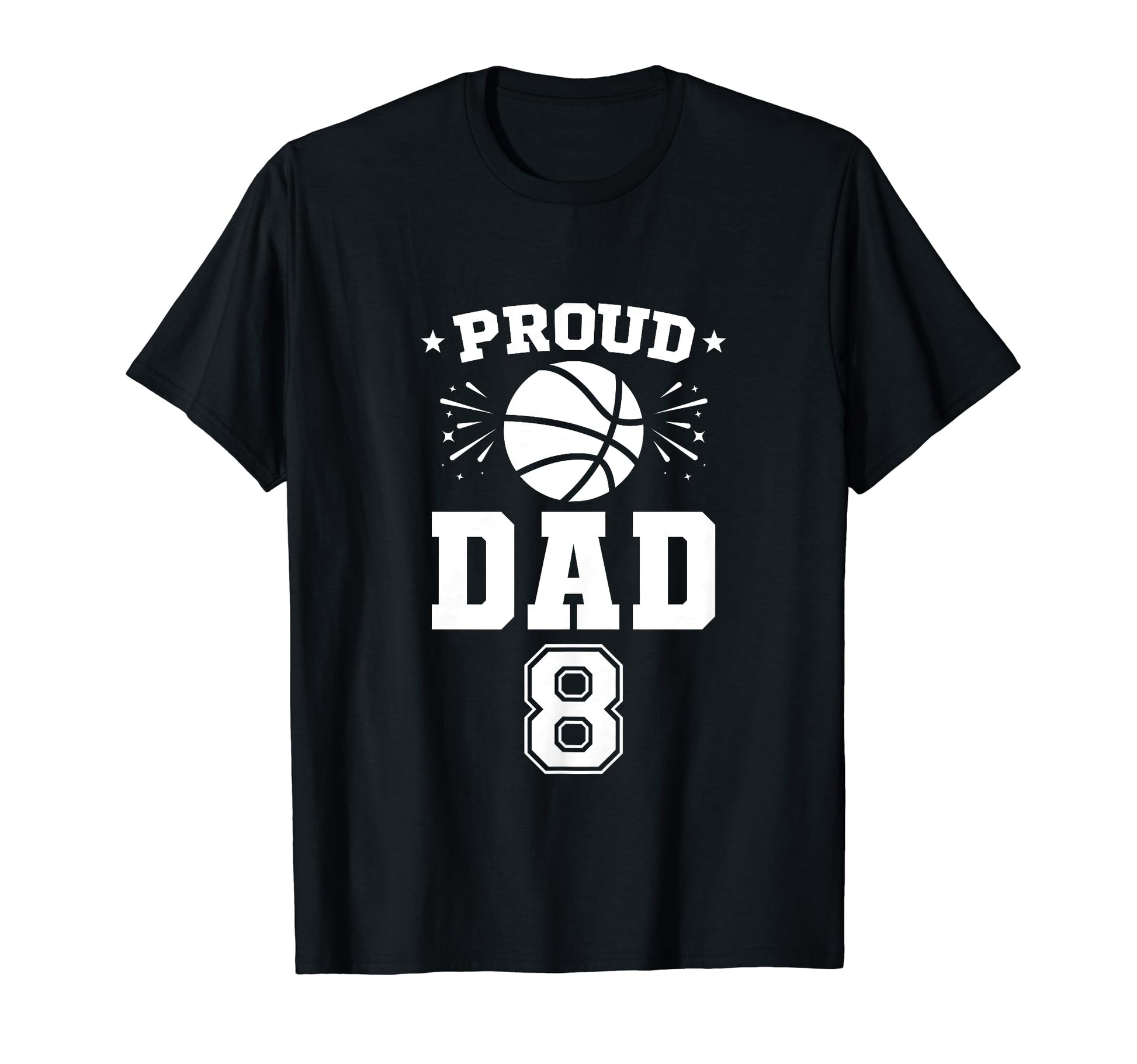 Proud Basketball Dad Number 8 T-Shirt - Fun Novelty Design Men Women - T-Shirt, Sweatshirt, Hoodie