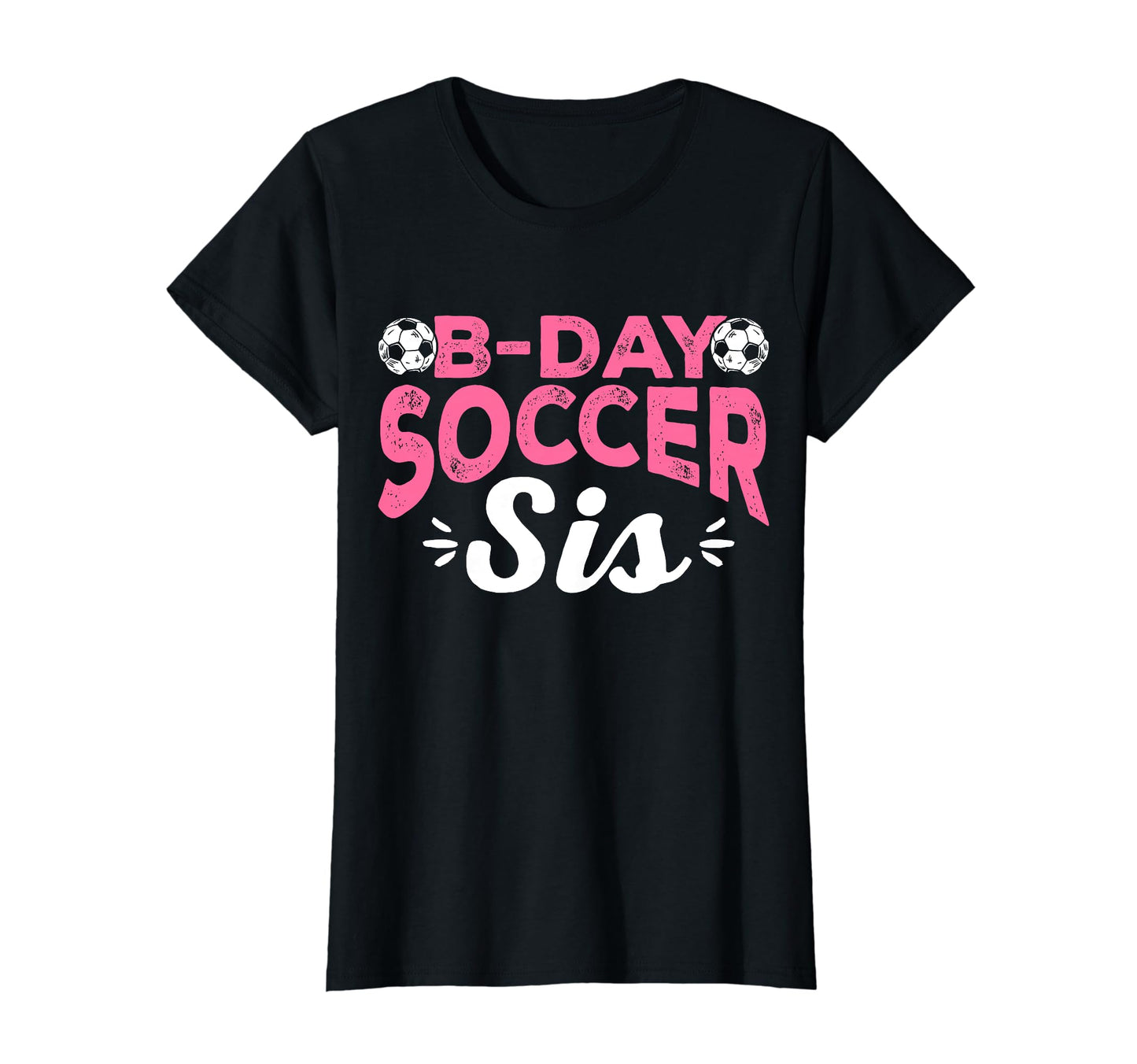 Funny Soccer Fan Birthday Sisters Soccer T-Shirt - Novelty Apparel Unisex - T-Shirt, Sweatshirt, Hoodie