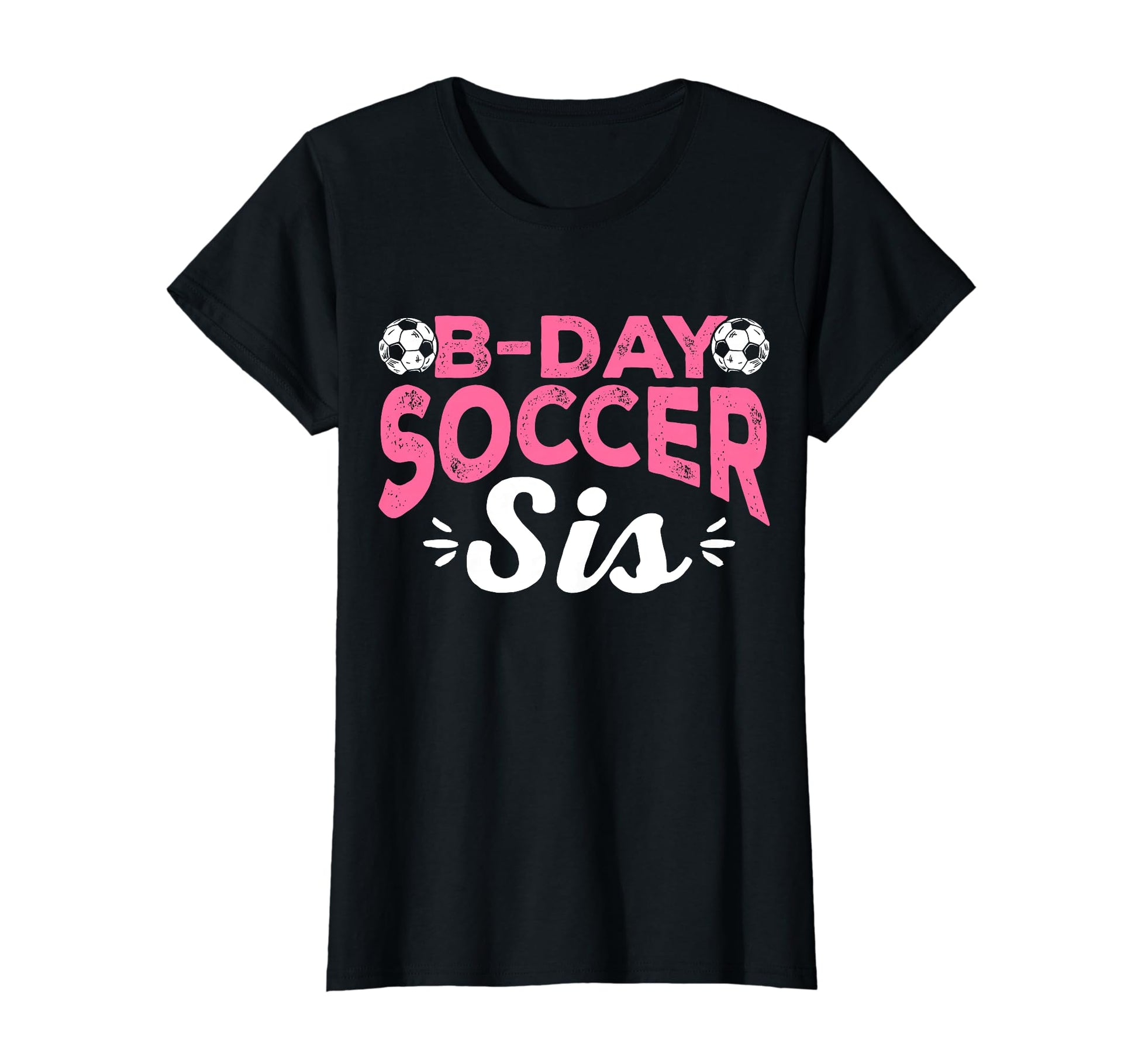 Funny Soccer Fan Birthday Sisters Soccer T-Shirt - Novelty Apparel Unisex - T-Shirt, Sweatshirt, Hoodie