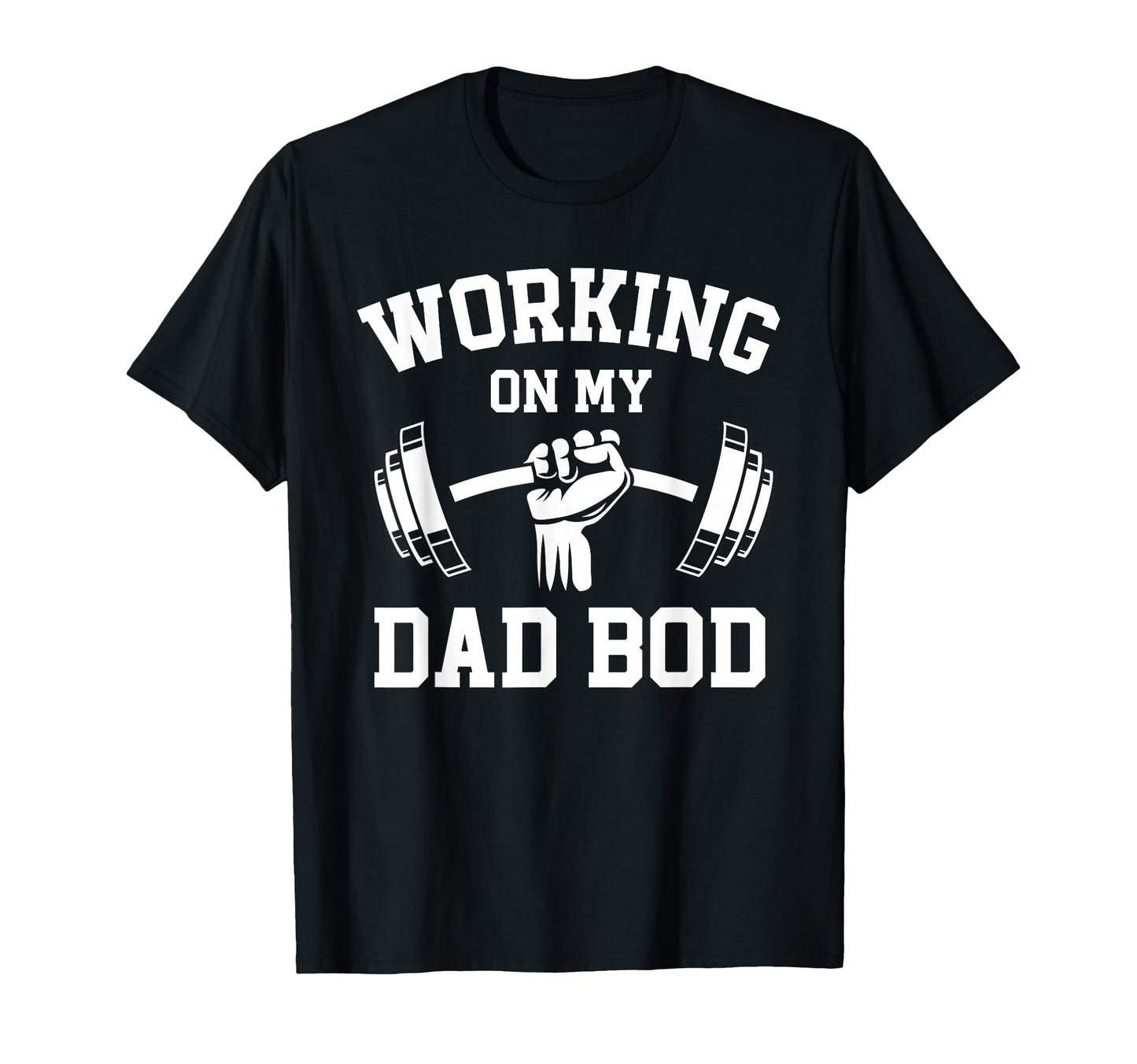 Working My Dad Bod Funny Gym Lifting T-Shirt - Casual Everyday Wear Unisex - T-Shirt, Sweatshirt, Hoodie
