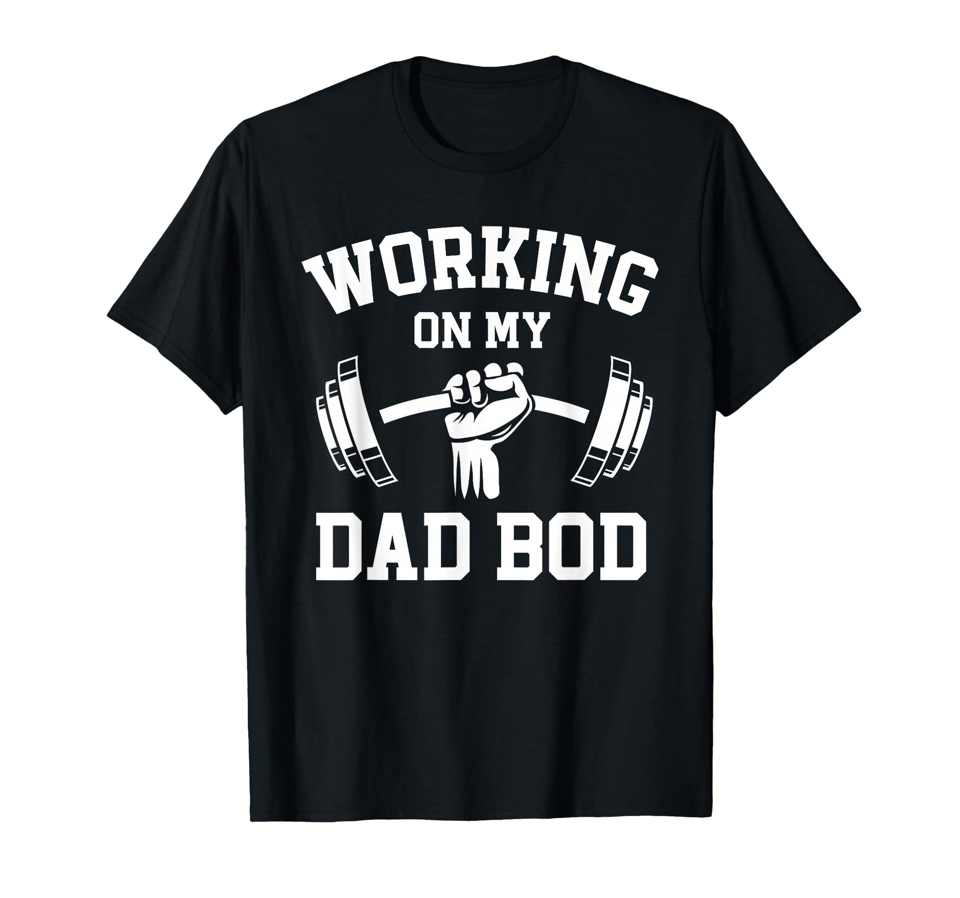 Working My Dad Bod Funny Gym Lifting T-Shirt - Casual Everyday Wear Unisex - T-Shirt, Sweatshirt, Hoodie