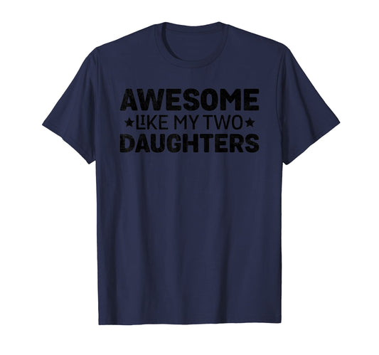 Awesome Like My Two Daughters Funny T-Shirt - Fun Novelty Design Men Women - T-Shirt, Sweatshirt, Hoodie