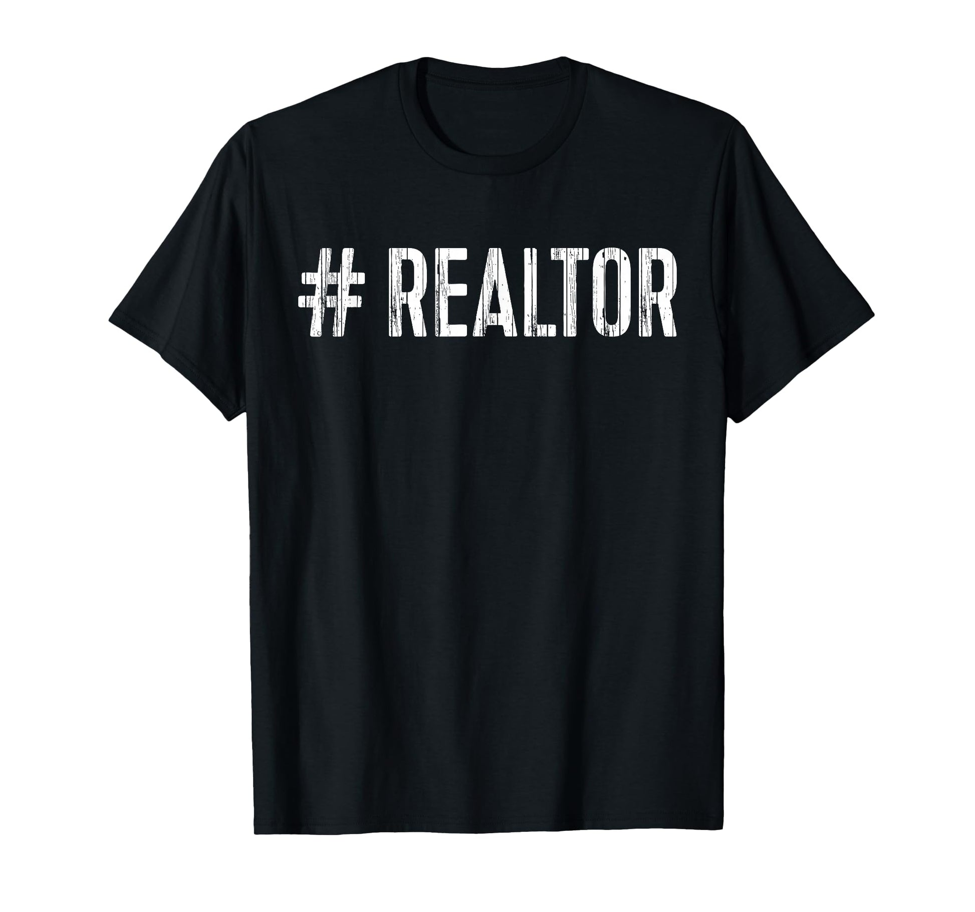 Hashtag Realtor Real Estate Agent T-Shirt - Casual Everyday Wear Unisex - T-Shirt, Sweatshirt, Hoodie