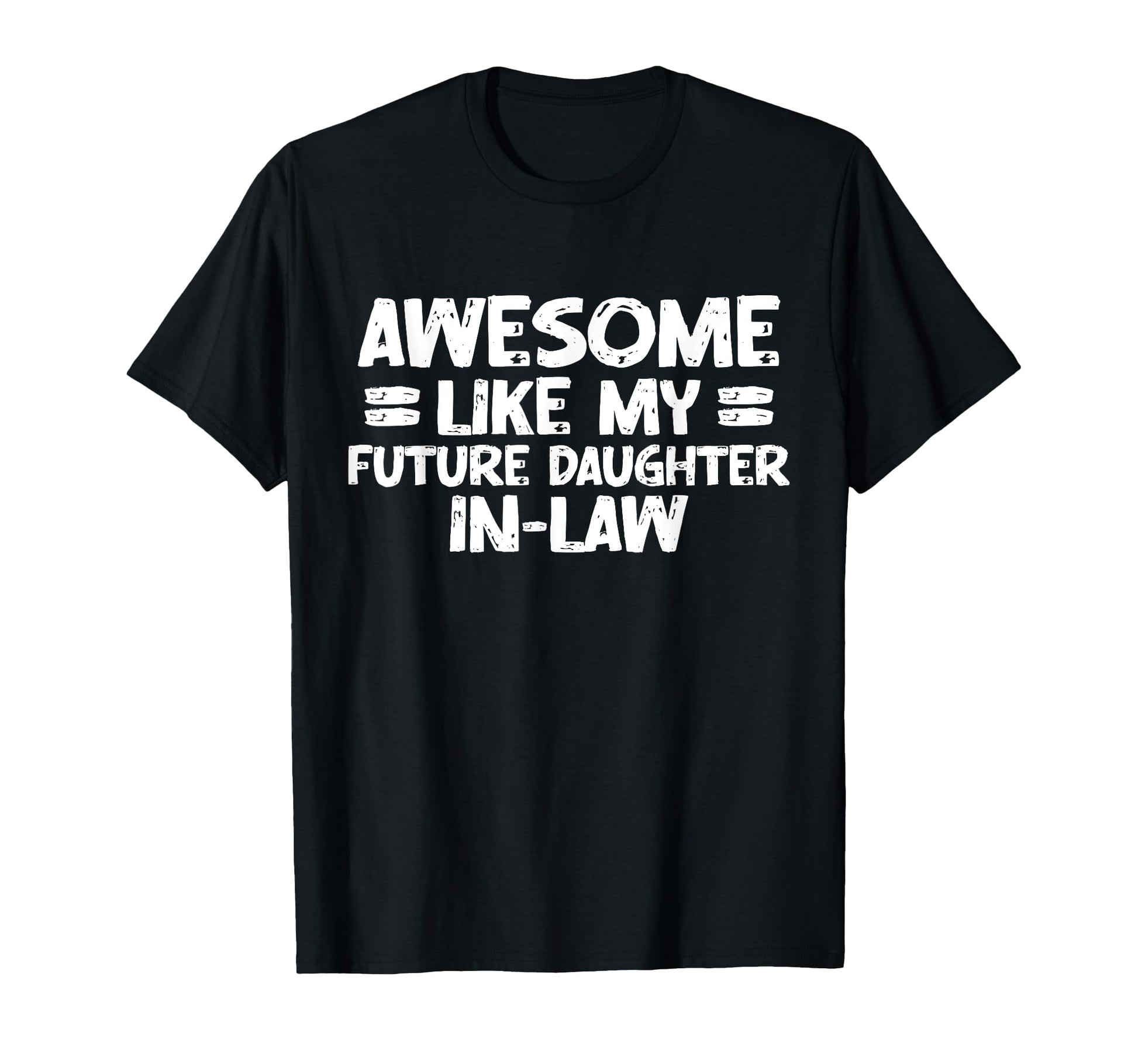 Awesome Like My Future Daughter Law T-Shirt - Unique Graphic for Adults - T-Shirt, Sweatshirt, Hoodie