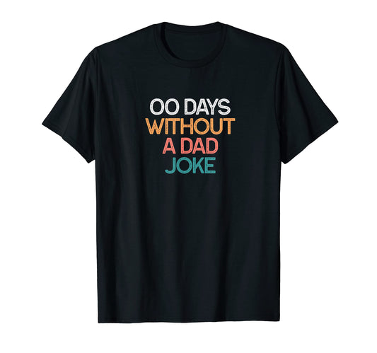 00 Days Without Dad Joke Funny Gift T-Shirt - Aesthetic Graphic Men Women - T-Shirt, Sweatshirt, Hoodie