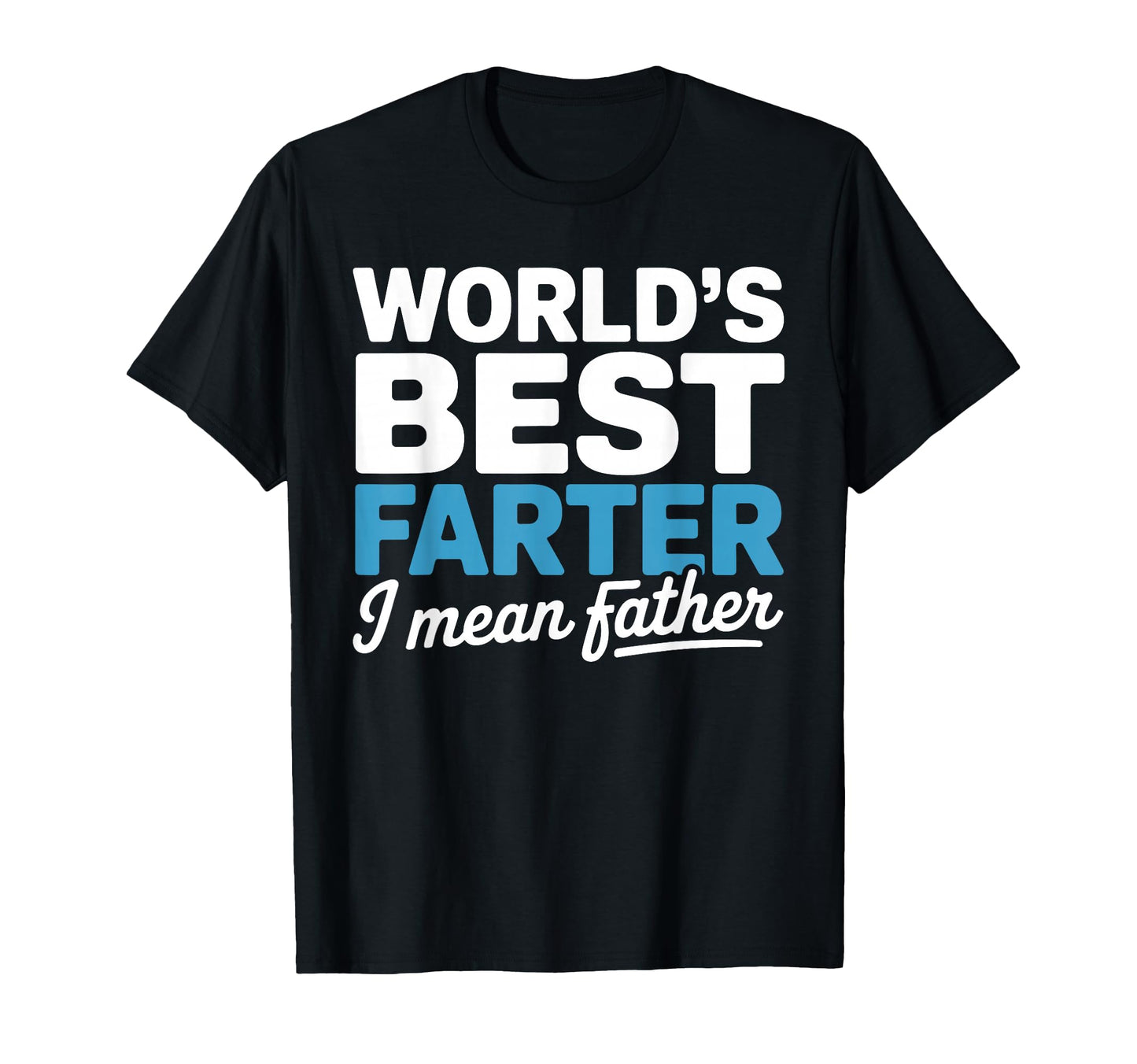 Funny Fathers Day Worlds Best Farter I T-Shirt - Novelty Apparel Men Women - T-Shirt, Sweatshirt, Hoodie