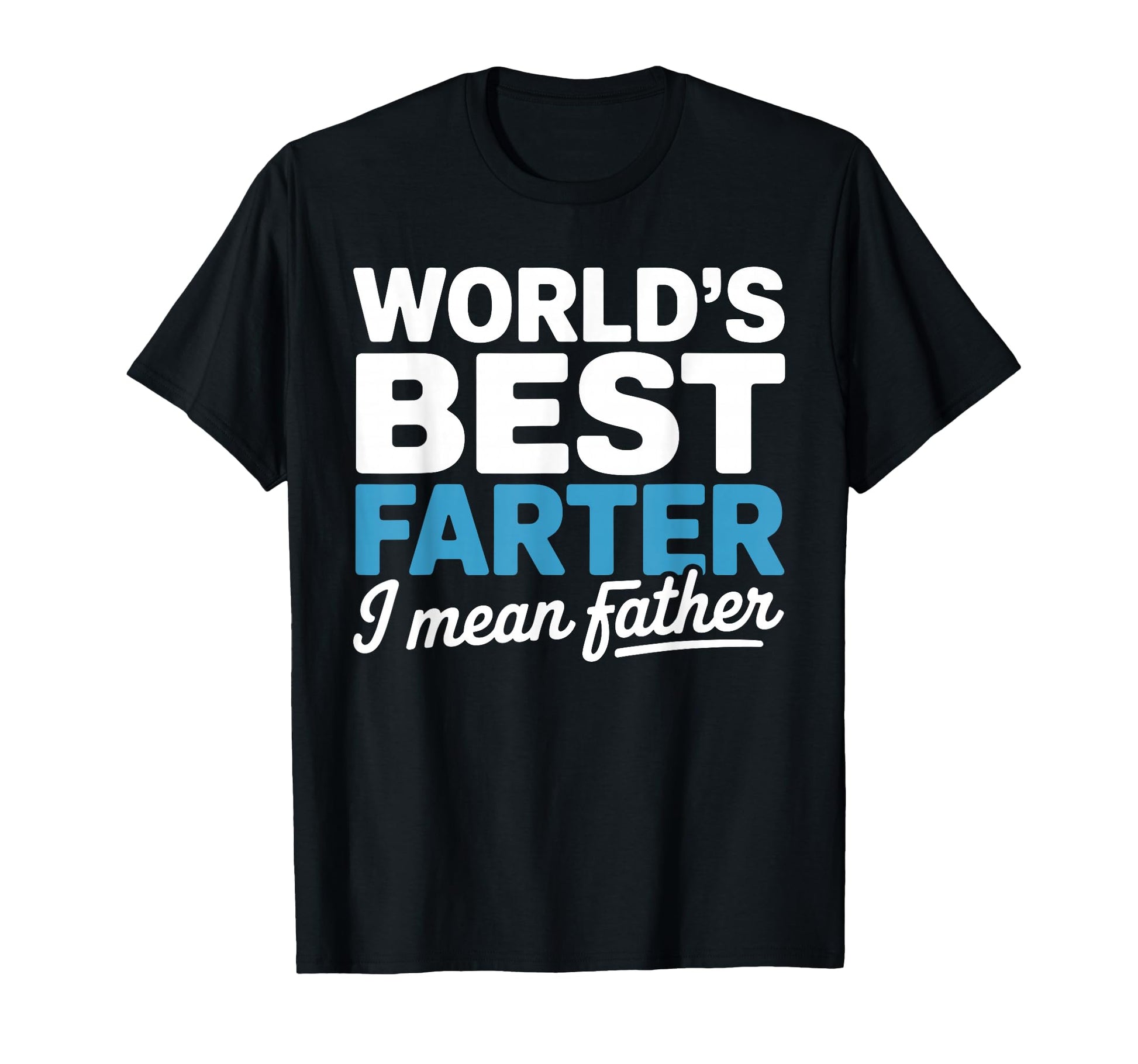 Funny Fathers Day Worlds Best Farter I T-Shirt - Novelty Apparel Men Women - T-Shirt, Sweatshirt, Hoodie