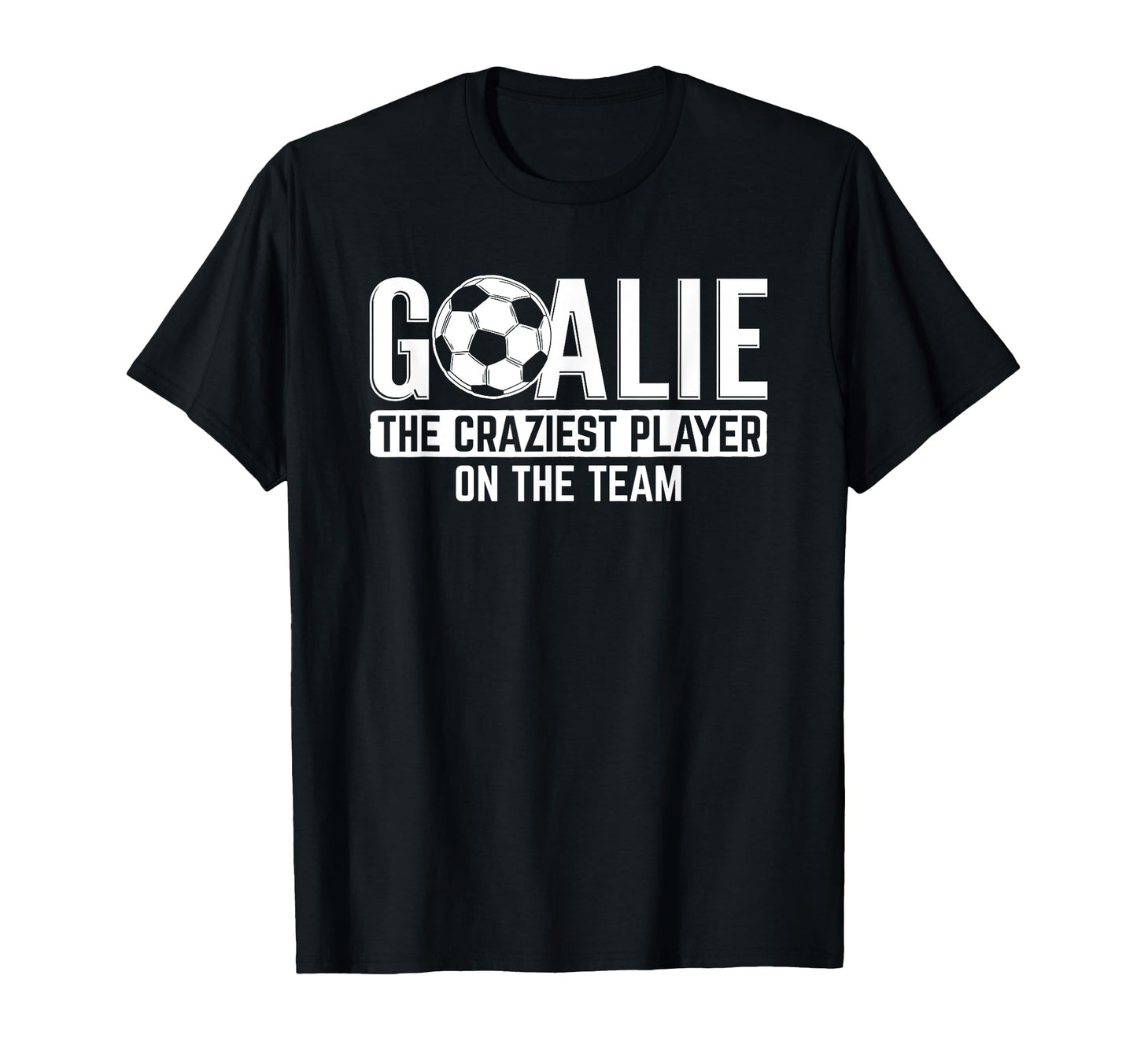 Goalie Craziest Player Sports T-Shirt - Custom Art Print Men Women - T-Shirt, Sweatshirt, Hoodie