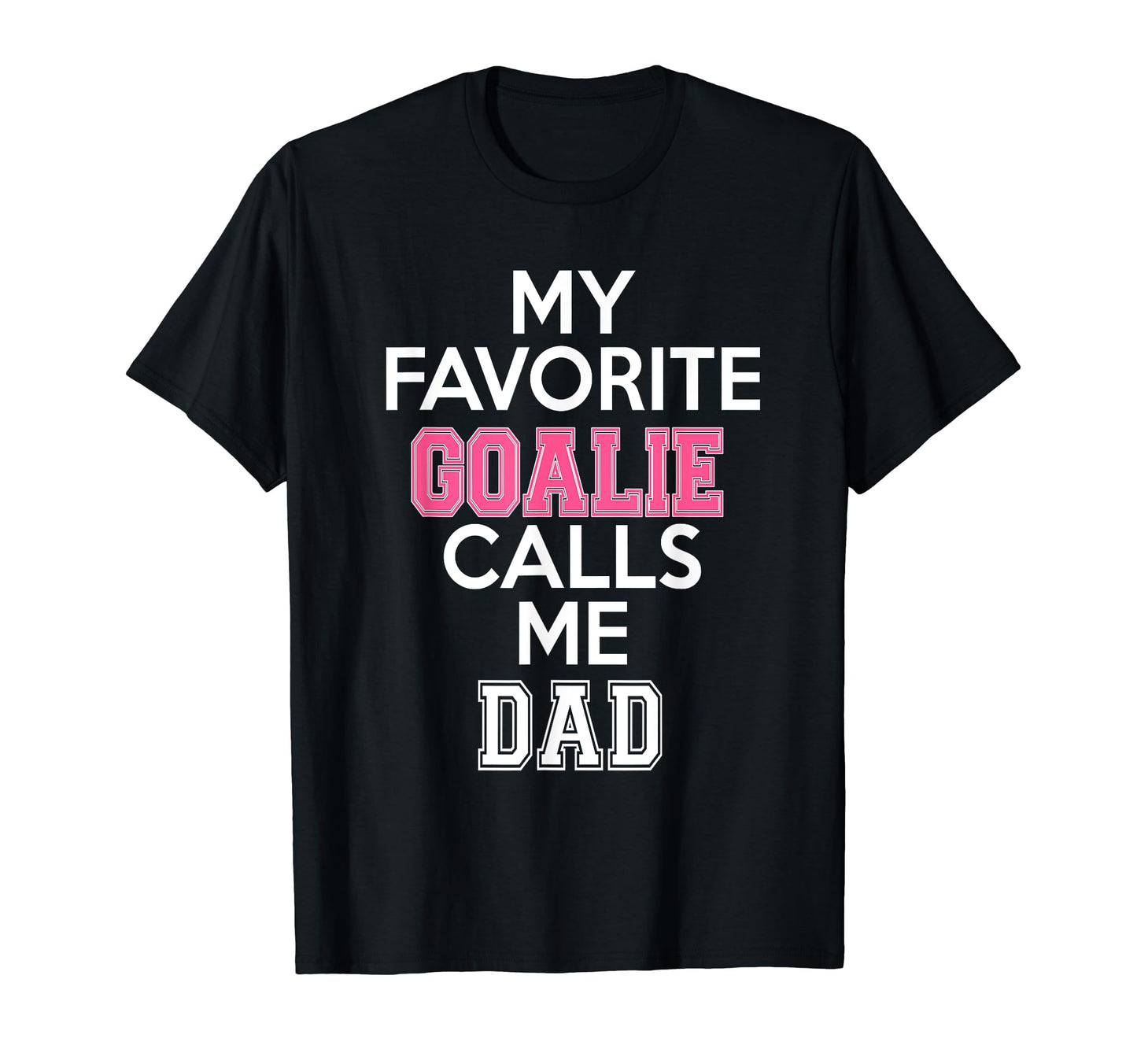 My Favorite Goalie Calls Me Dad Soccer T-Shirt - Graphic Print Unisex - T-Shirt, Sweatshirt, Hoodie