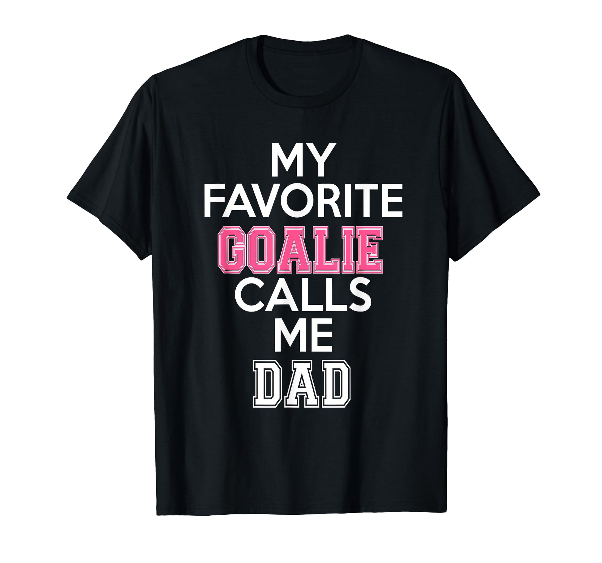 My Favorite Goalie Calls Me Dad Soccer T-Shirt - Graphic Print Unisex - T-Shirt, Sweatshirt, Hoodie