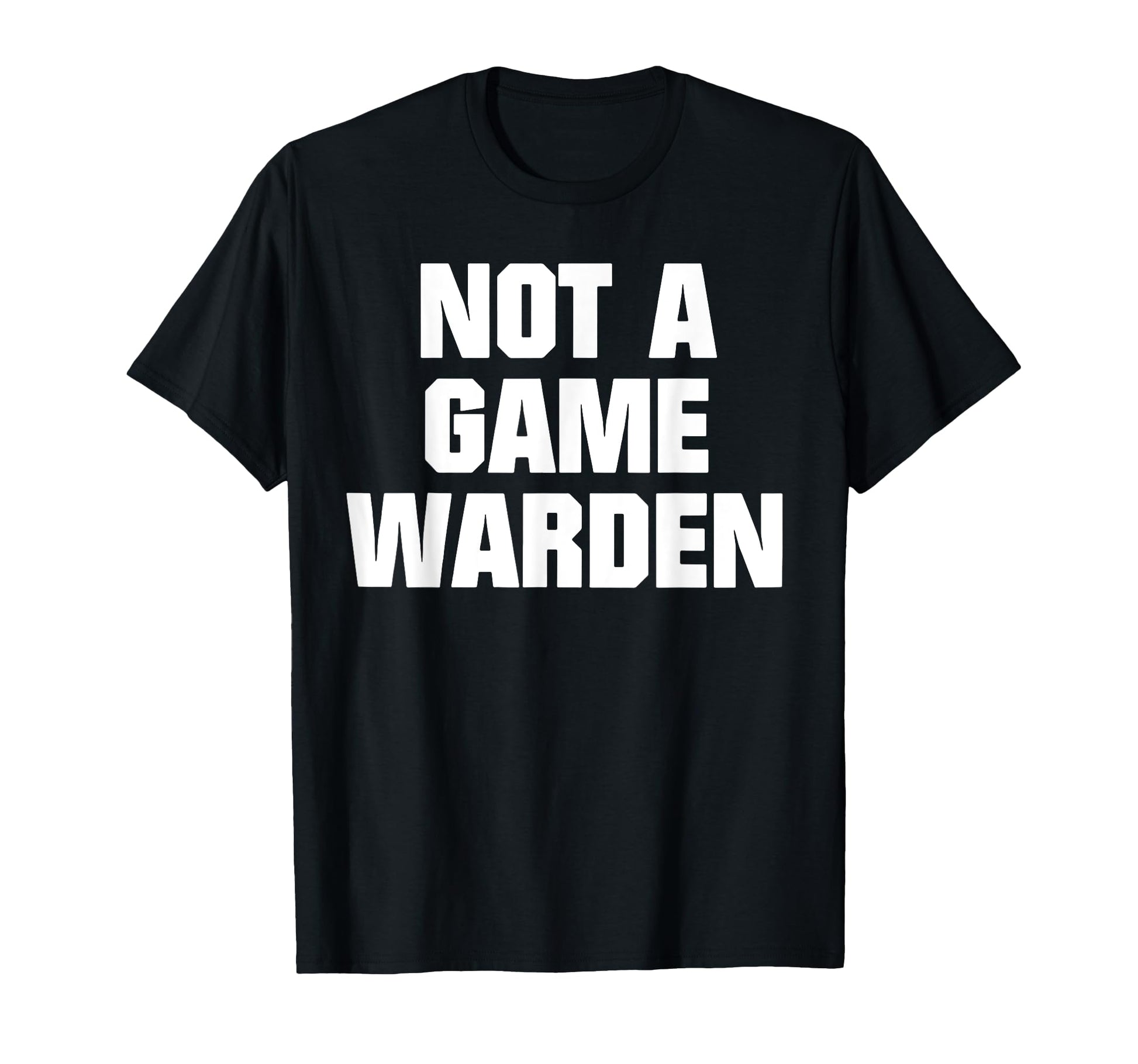 Funny Not Game Warden T-Shirt - Streetwear Style for Adults - T-Shirt, Sweatshirt, Hoodie
