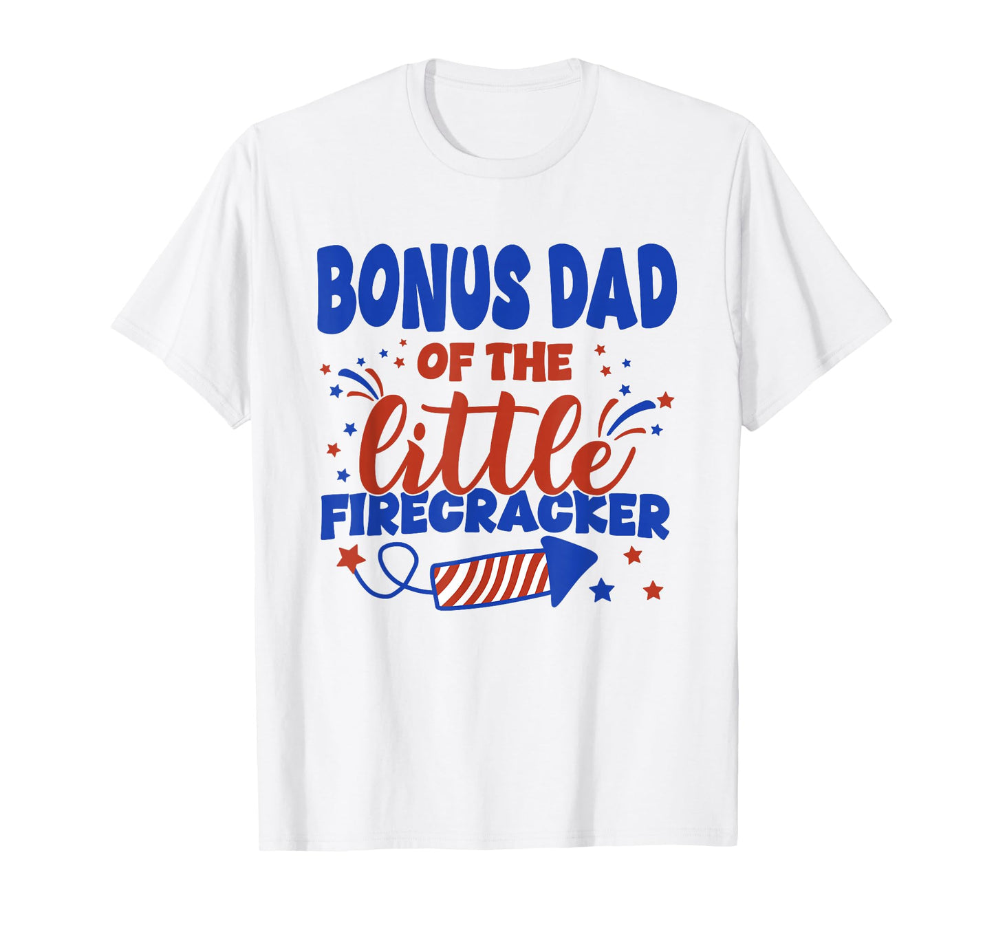 Bonus Dad Little Firecracker Fourth T-Shirt - Trendy Graphic Men Women - T-Shirt, Sweatshirt, Hoodie
