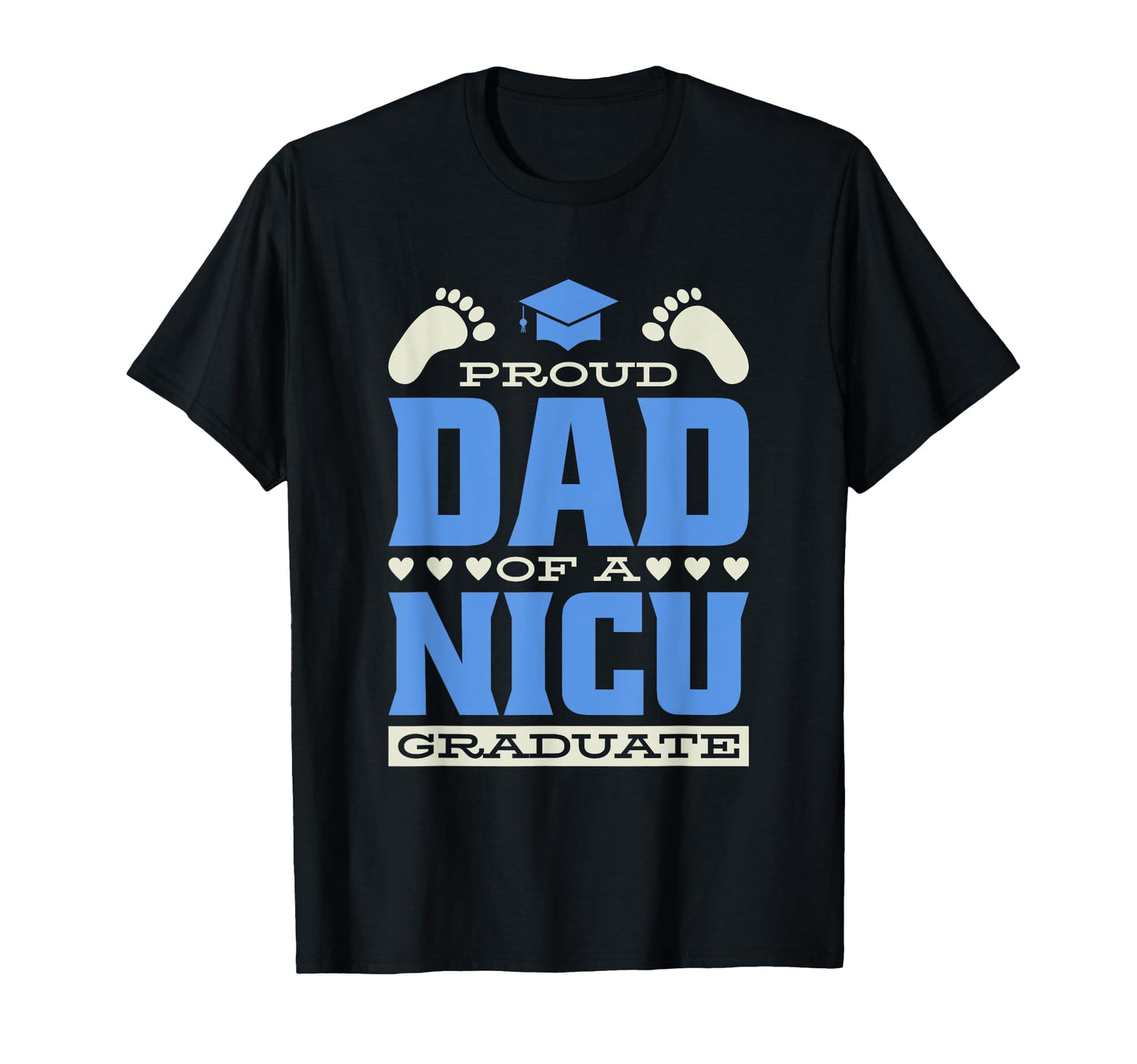 Proud Dad Nicu Graduate Premature Nicu T-Shirt - Streetwear Style Unisex - T-Shirt, Sweatshirt, Hoodie