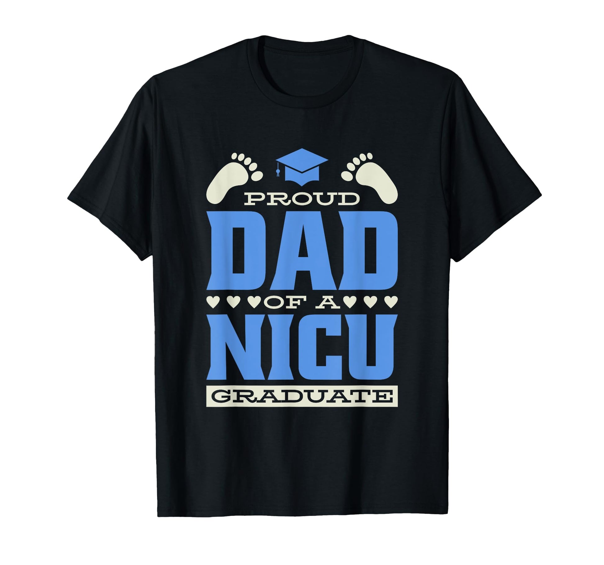 Proud Dad Nicu Graduate Premature Nicu T-Shirt - Streetwear Style Unisex - T-Shirt, Sweatshirt, Hoodie
