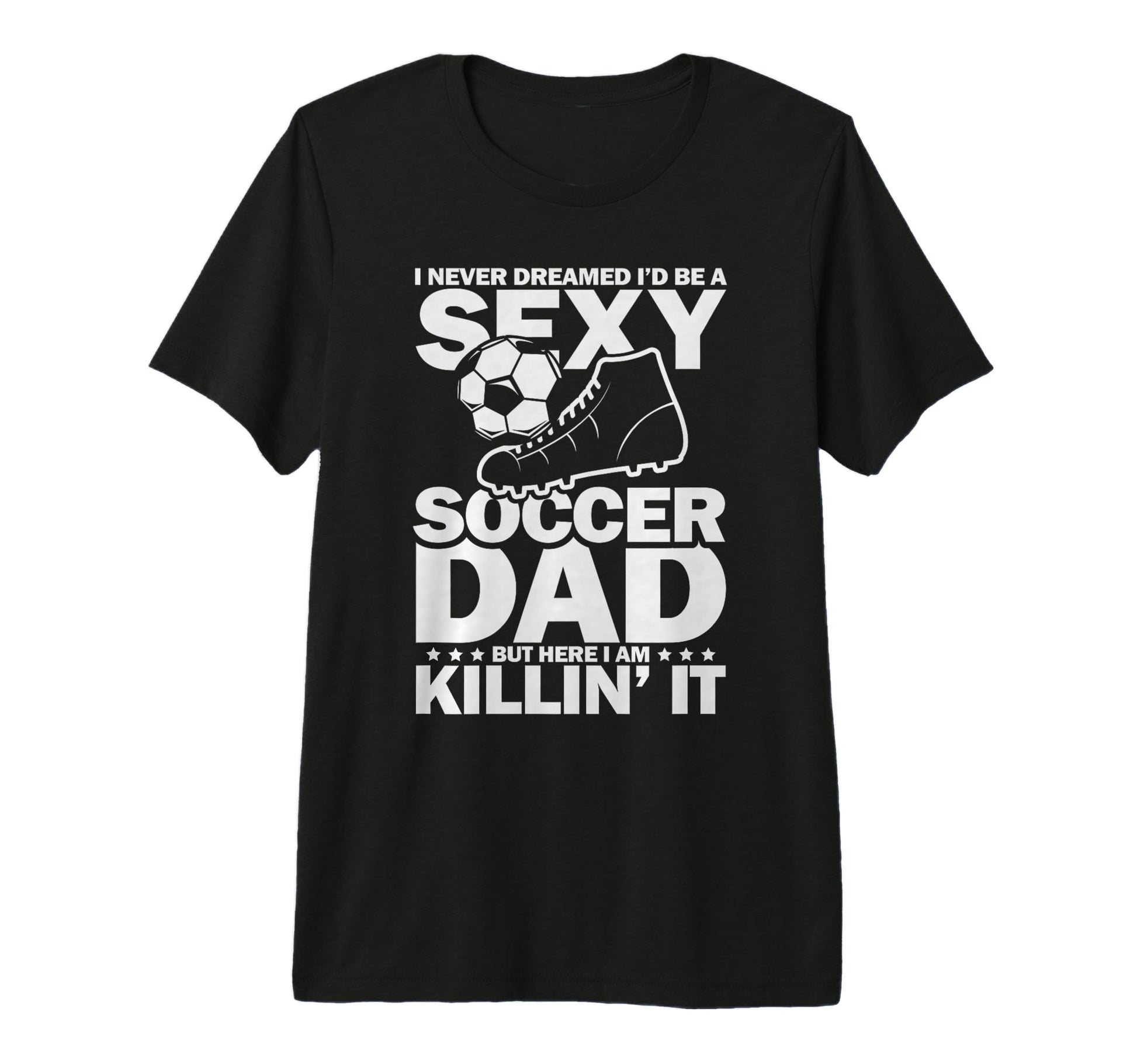 I Never Dreamed I Would Be Sexy T-Shirt - Casual Everyday Wear for Adults - T-Shirt, Sweatshirt, Hoodie